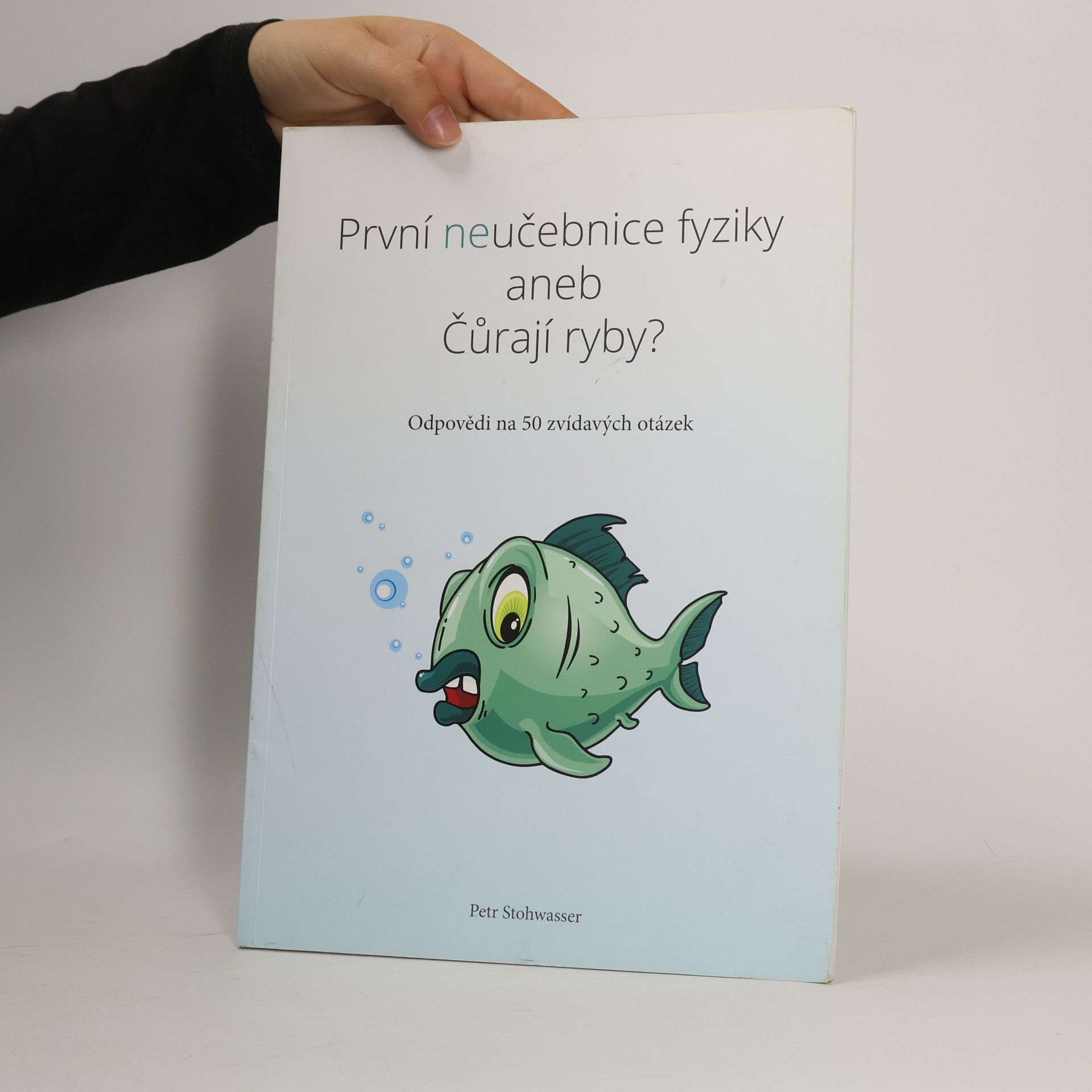 Petr Stohwasser První neučebnice fyziky, aneb, Čůrají ryby?