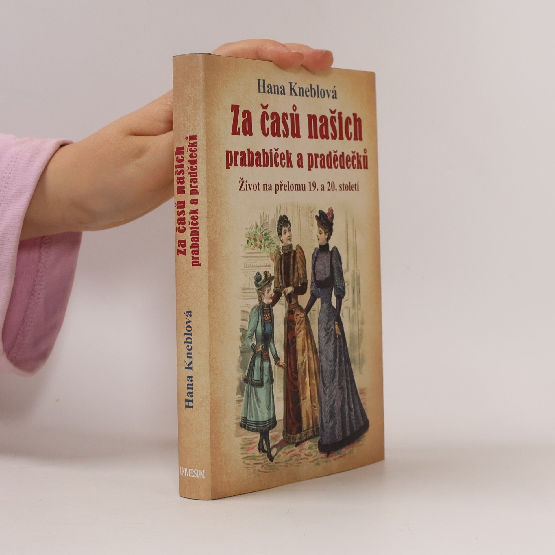 Hana Kneblová Za časů našich prababiček a pradědečků : život na přelomu 19. a 20. století