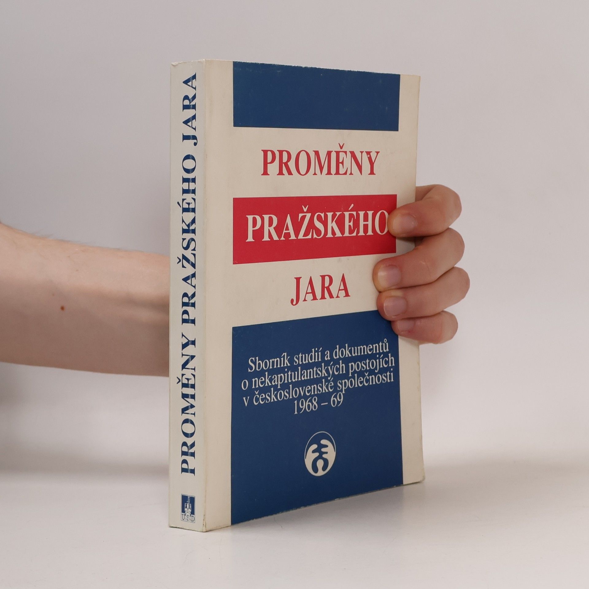 Autorenkollektiv Proměny Pražského jara 1968-1969 : sborník studií a dokumentů o nekapitulantských postojích v československé společnosti
