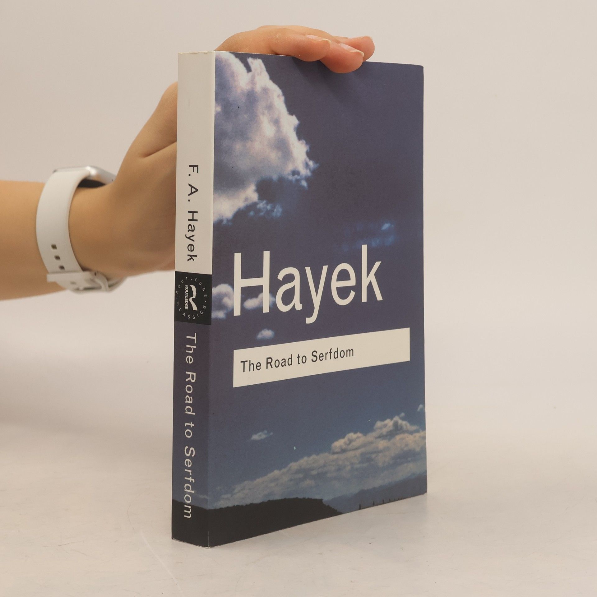 Friedrich Hayek Routledge Classics: The Road to Serfdom