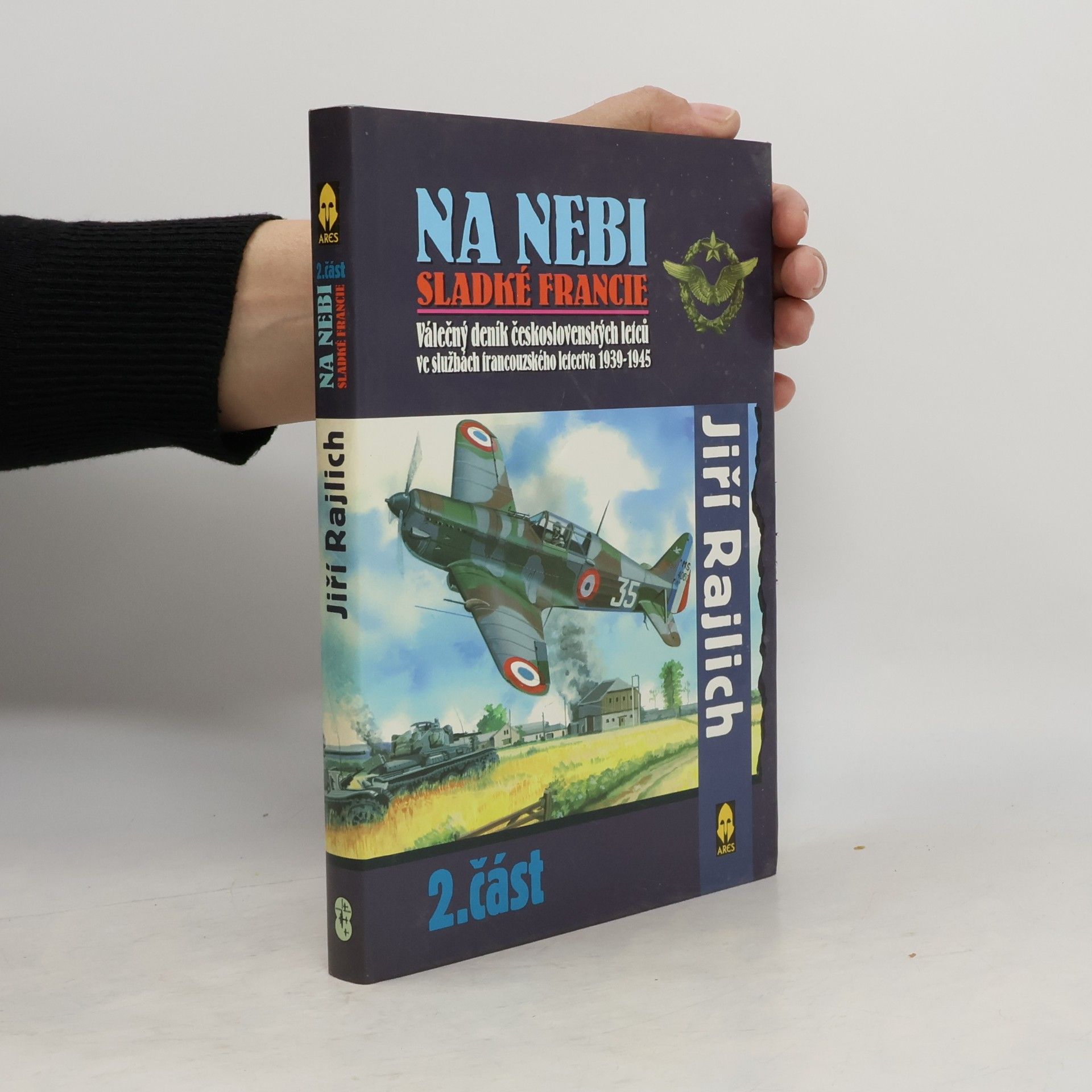 Jiří Rajlich Na nebi sladké Francie : válečný deník československých letců ve službách francouzského letectva 1939-1945. 2. část