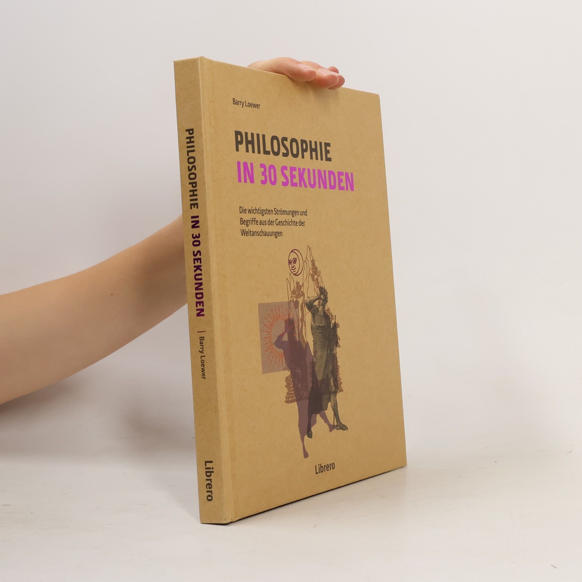 Barry Loewer Philosophie in 30 Sekunden: Die wichtigsten Strömungen aus der Geschichte der Weltanschauungen