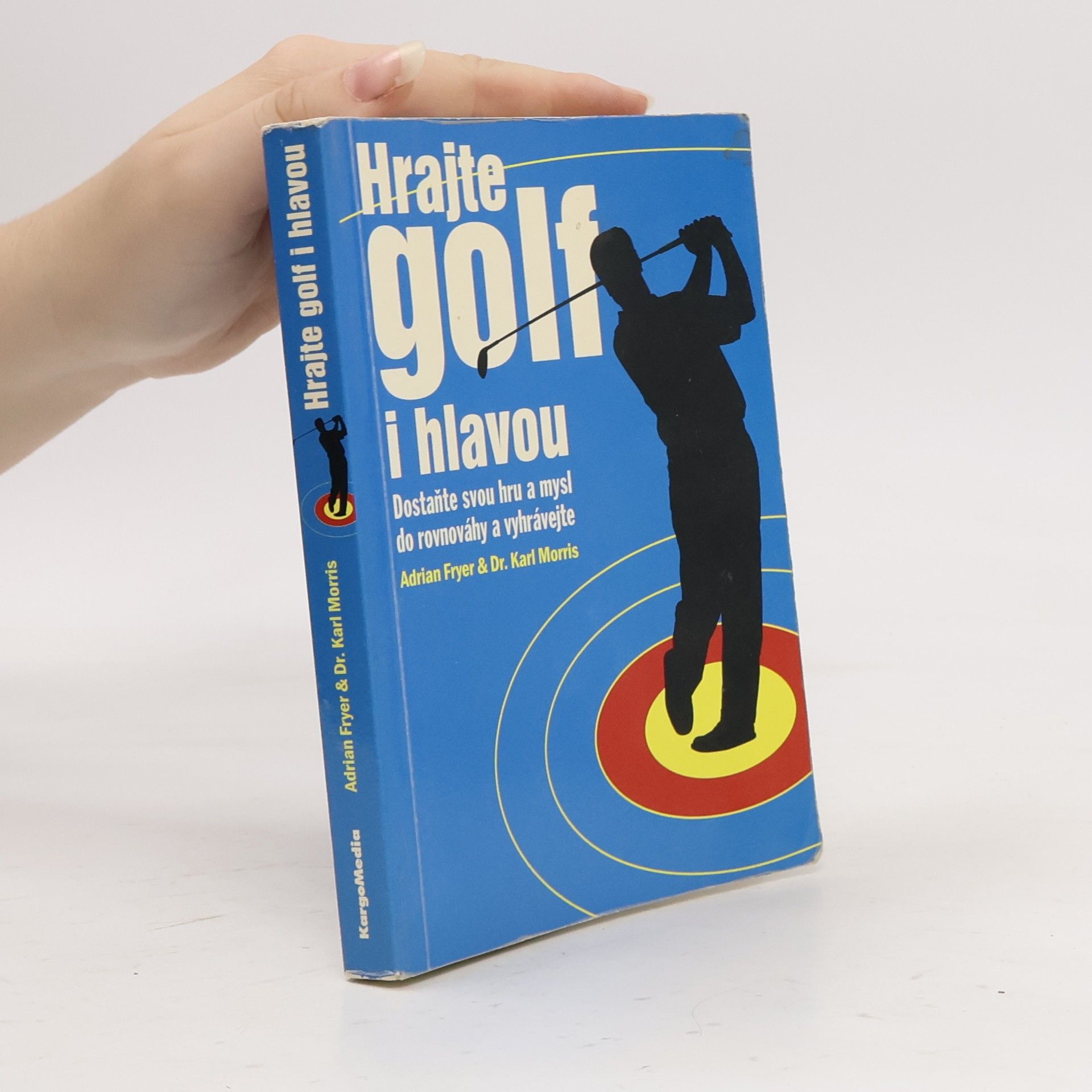 Karl Morris Hrajte golf i hlavou: Dostaňte svou hru a mysl do rovnováhy a vyhrávejte