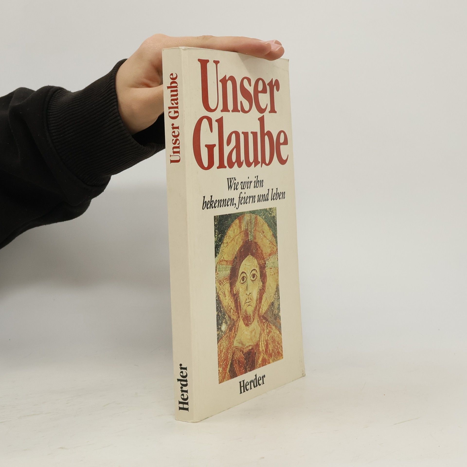 Unser Glaube : Wie wir ihn bekennen, feiern und leben