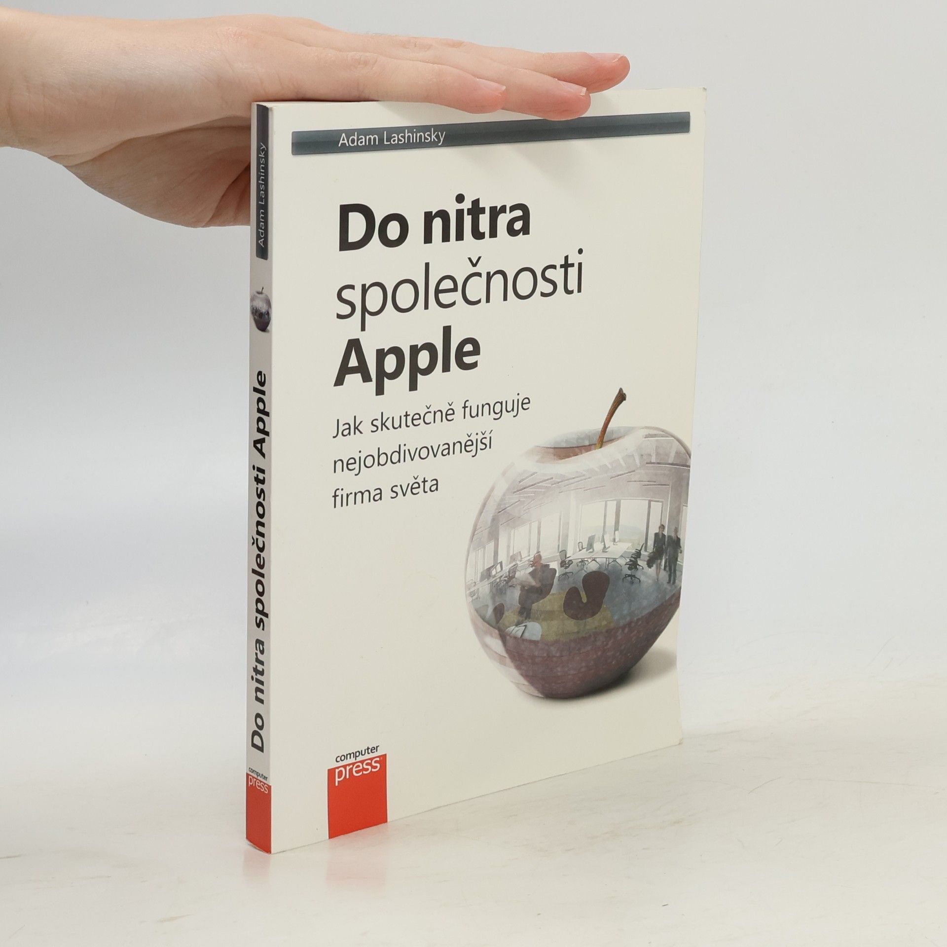 Adam Lashinsky Do nitra společnosti Apple: Jak skutečně funguje nejobdivovanější firma světa
