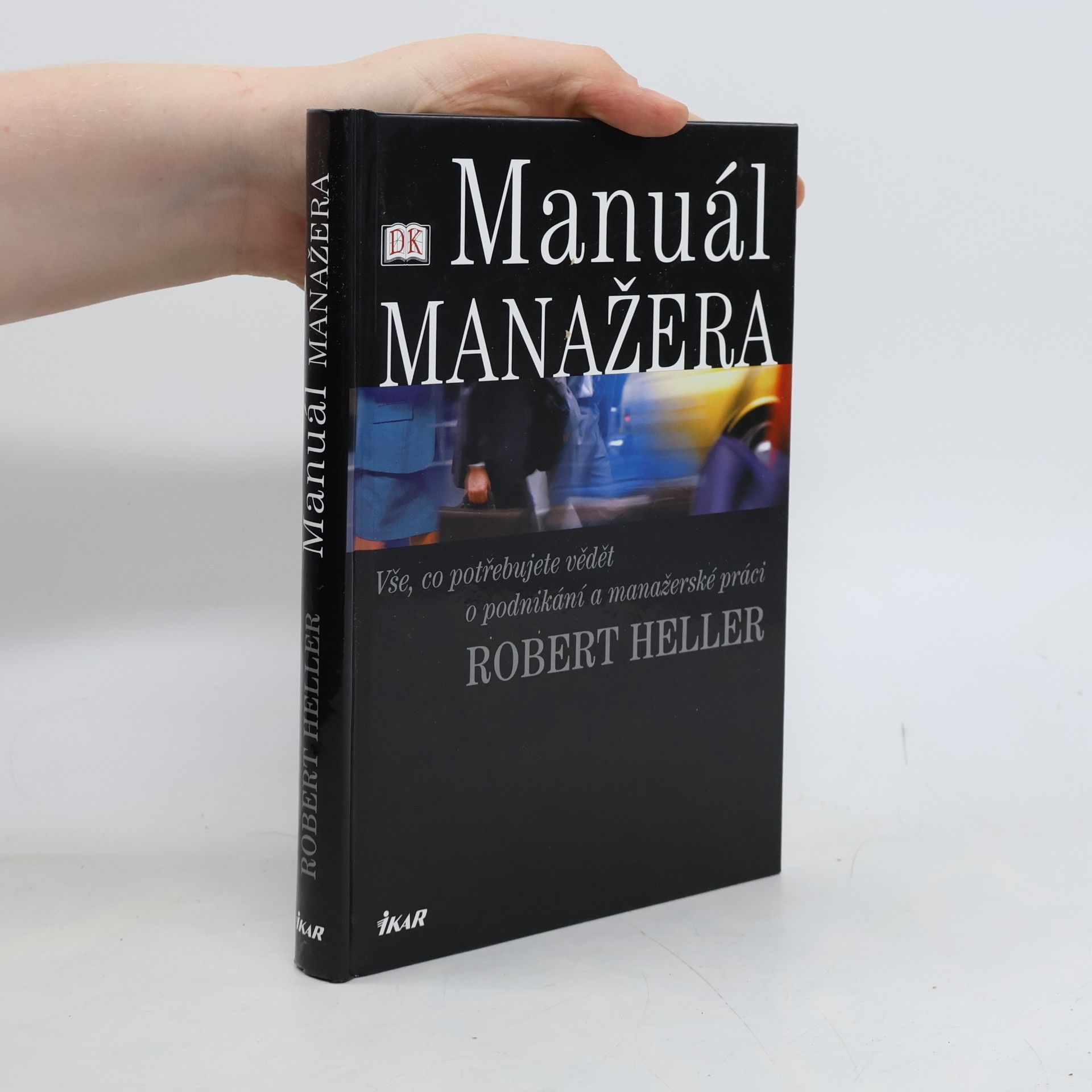 Robert Heller Manuál manažera. Vše, co potřebujete vědět o podnikání a manažerské práci