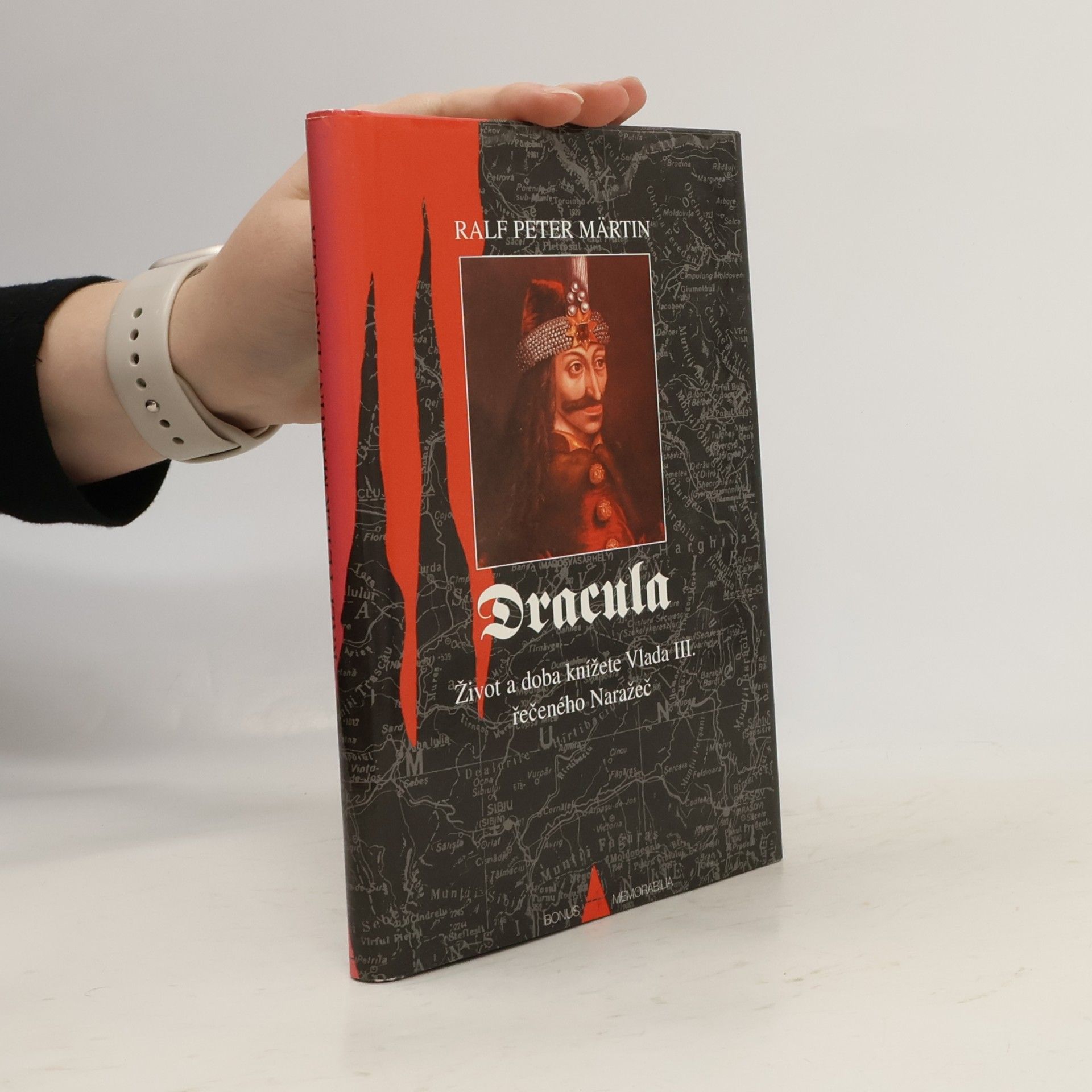 Ralf-Peter Märtin Dracula. Život a doba knížete Vlada III., řečeného Naražeč