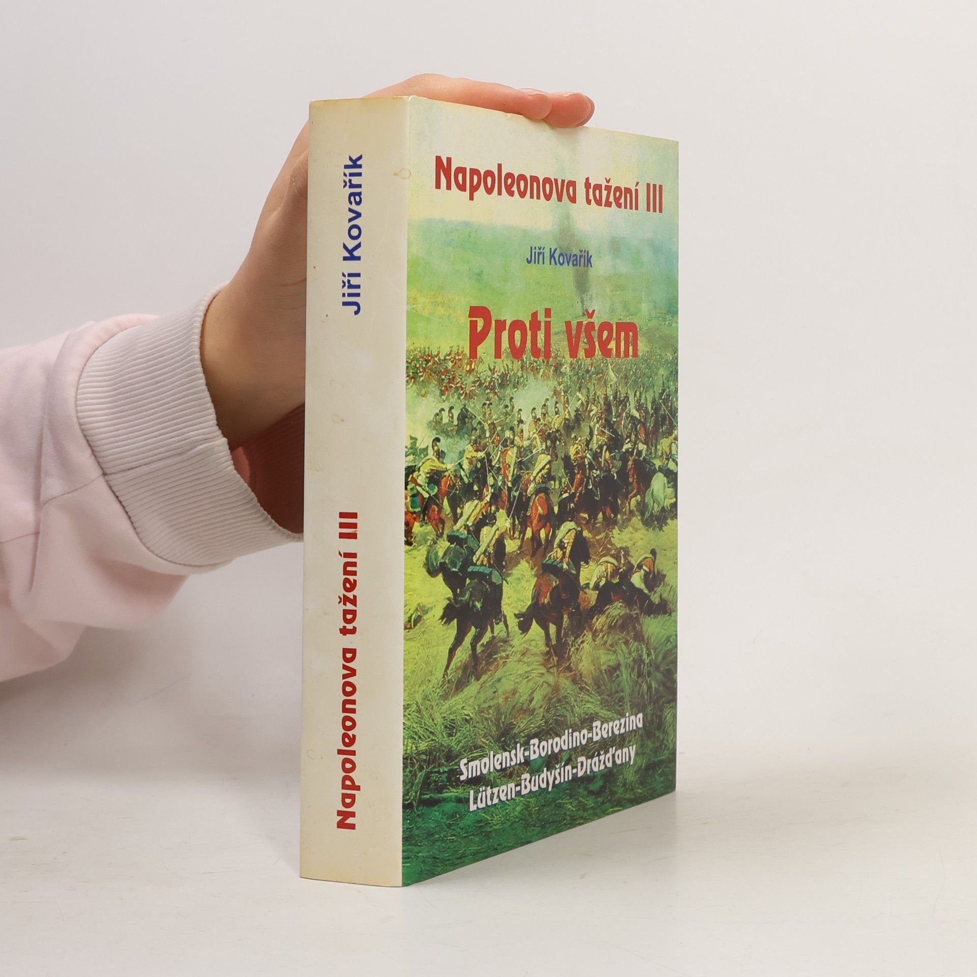 Napoleonova tažení. III, Proti všem: Smolensk - Borodino - Berezina - Lützen - Budyšín - Drážďany