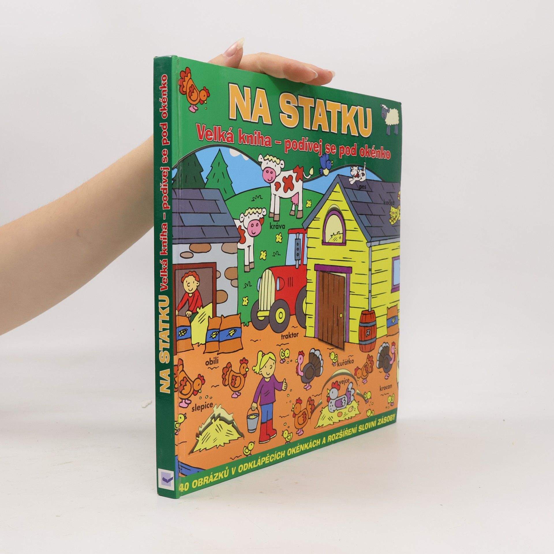 Kolektiv autorů Na statku: velká kniha - podívej se pod okénko: 40 obrázků v odklápěcích okénkách a rozšíření slovní zásoby