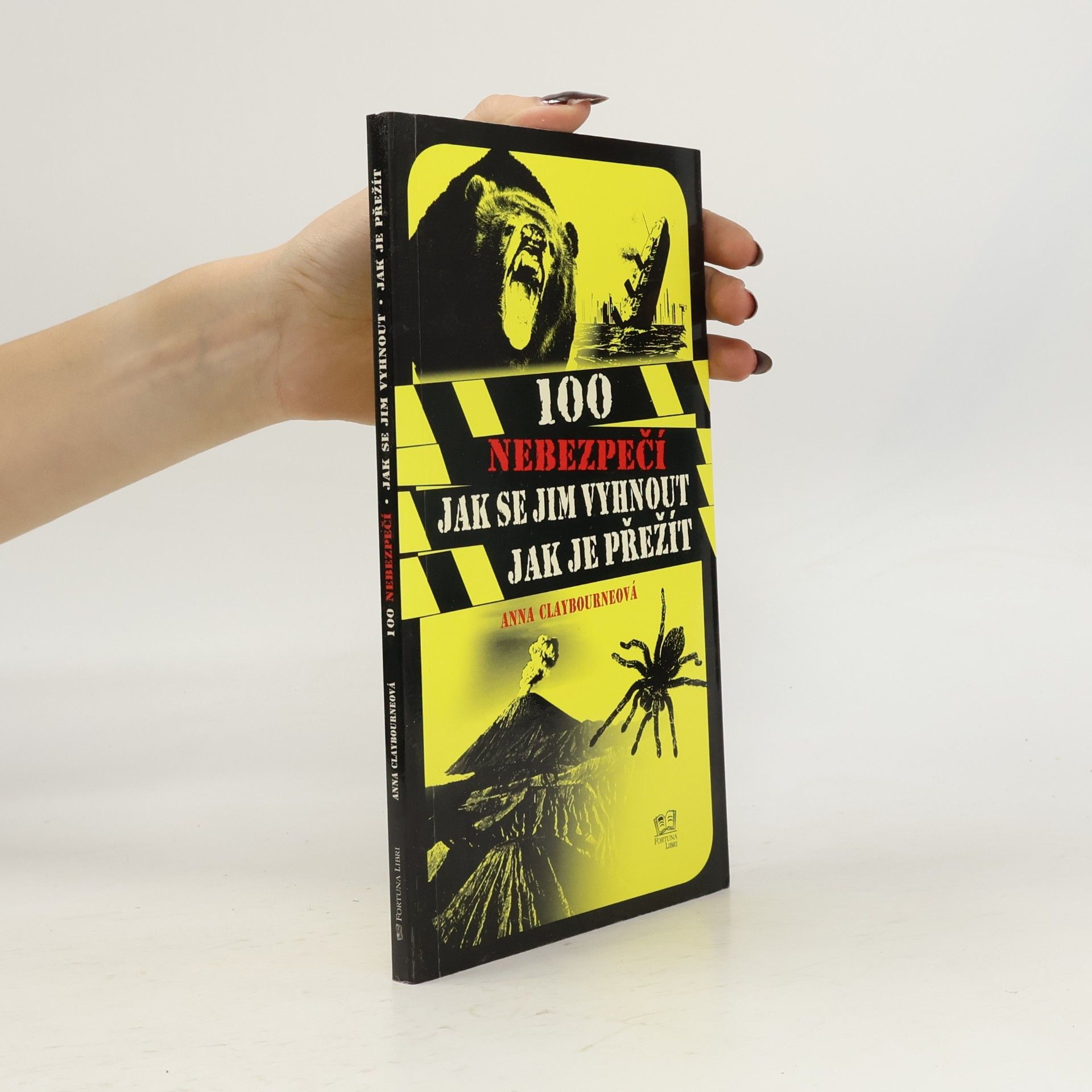 Anna Claybourne 100 nebezpečí – Jak se jim vyhnout, jak je přežít