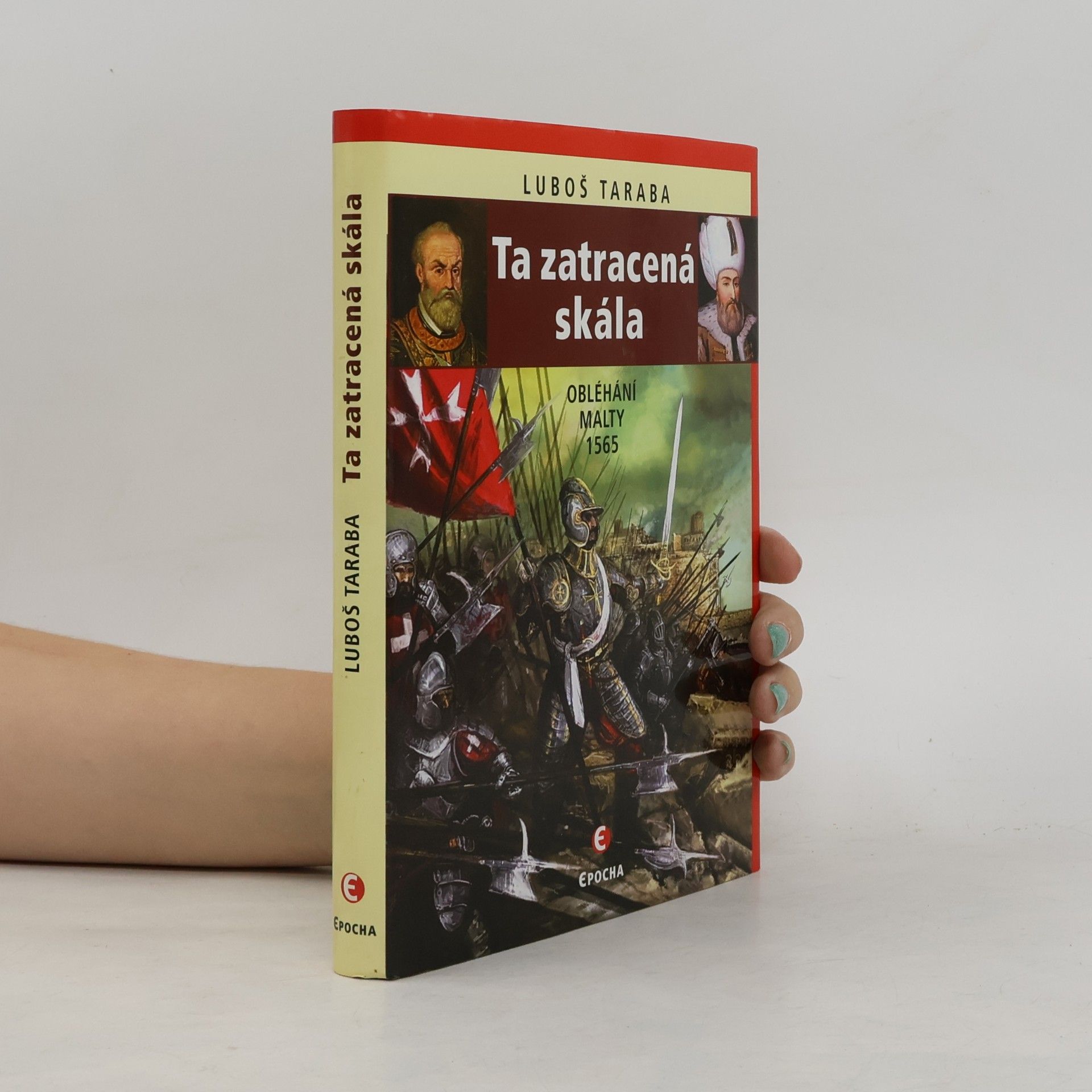 Luboš Taraba Ta zatracená skála: Obléhání Malty 1565