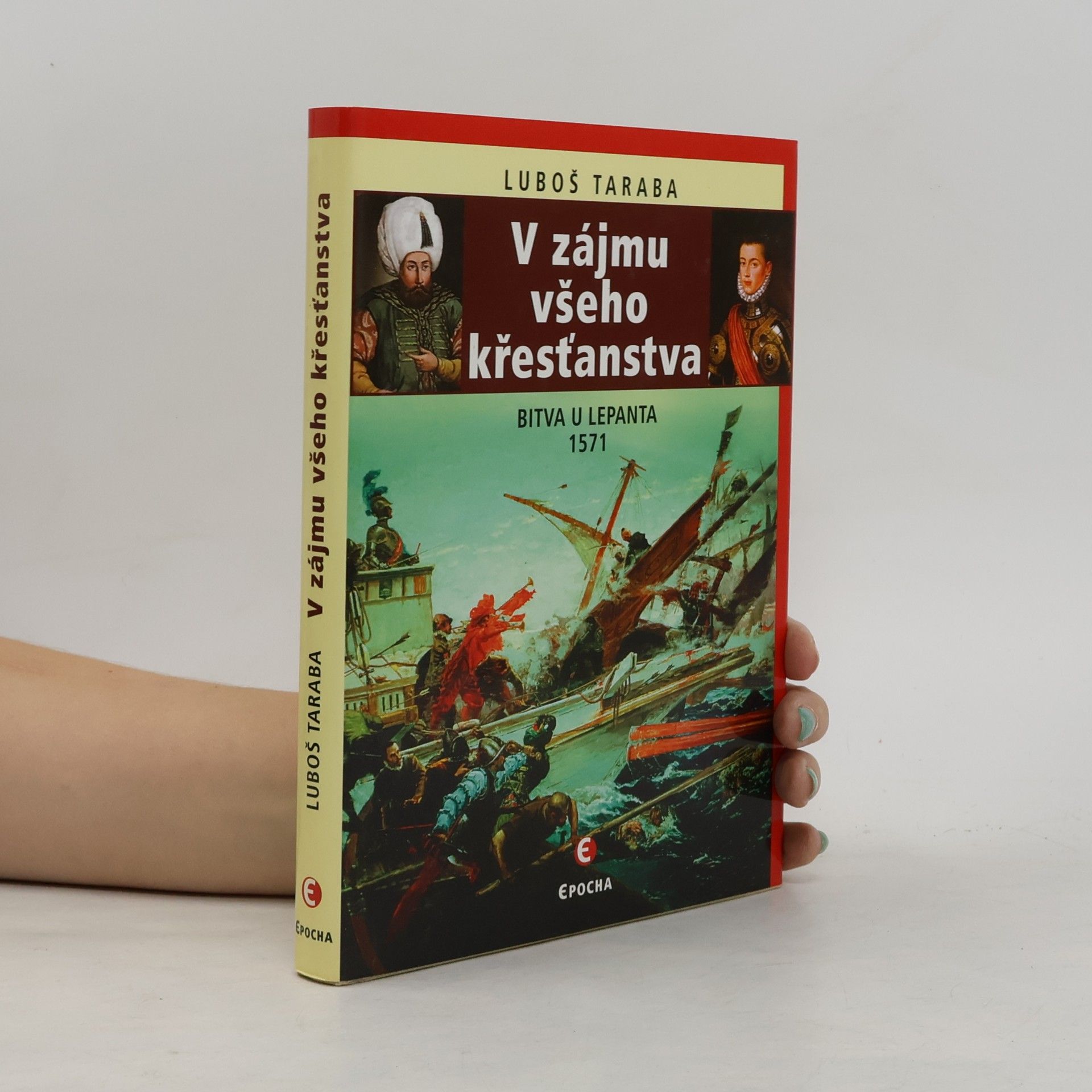 Luboš Taraba V zájmu všeho křesťanstva : bitva u Lepanta 1571