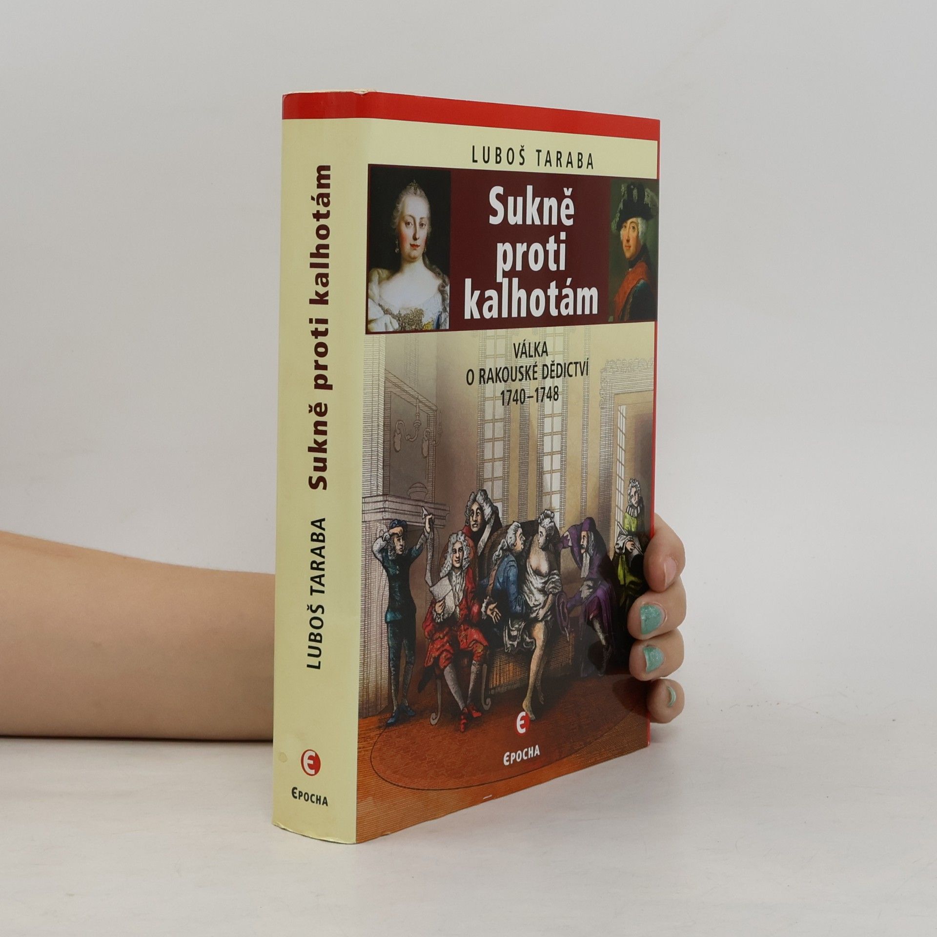 Luboš Taraba Sukně proti kalhotám: Válka o rakouské dědictví, 1740–1748