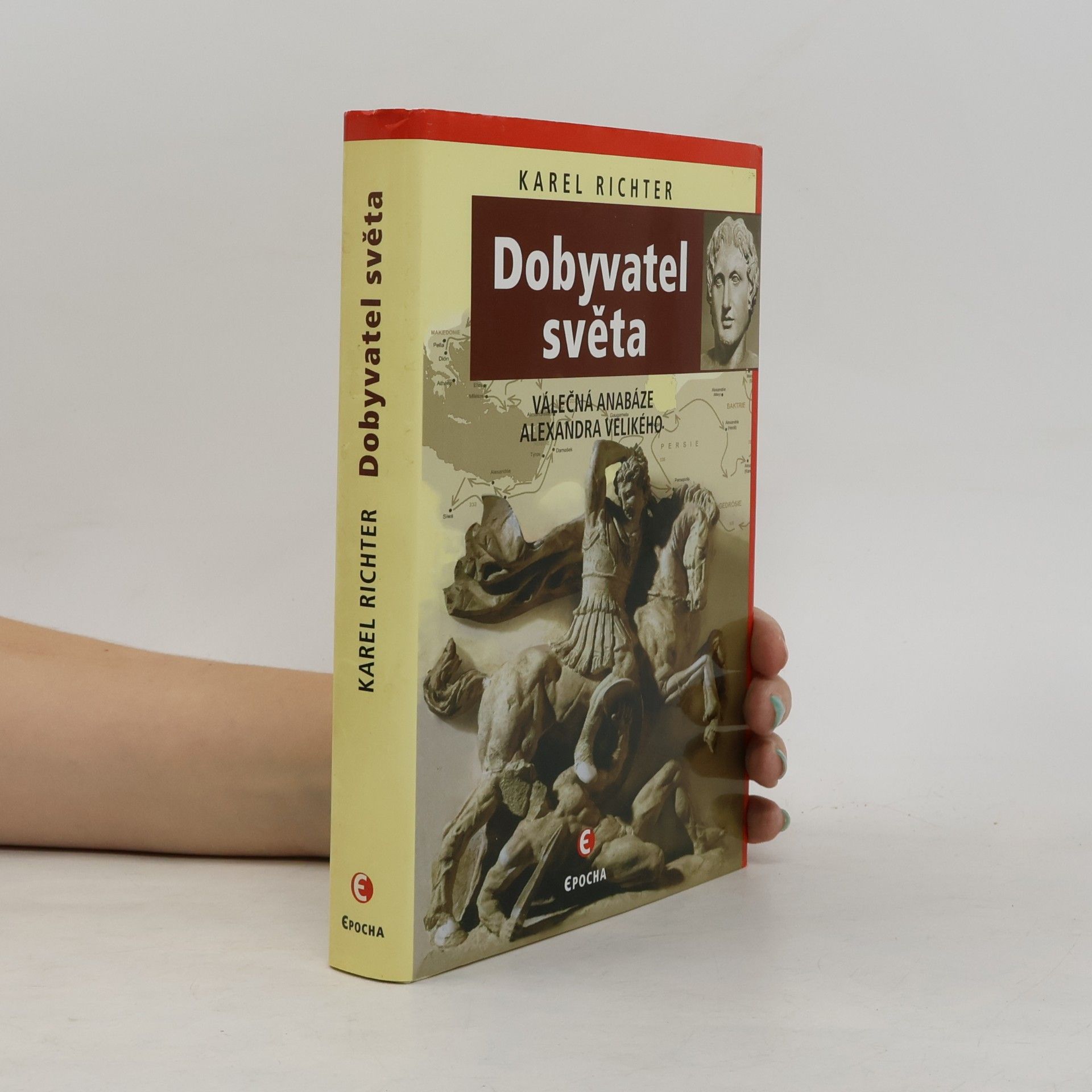 Karel Richter Dobyvatel světa: Válečná anabáze Alexandra Velikého