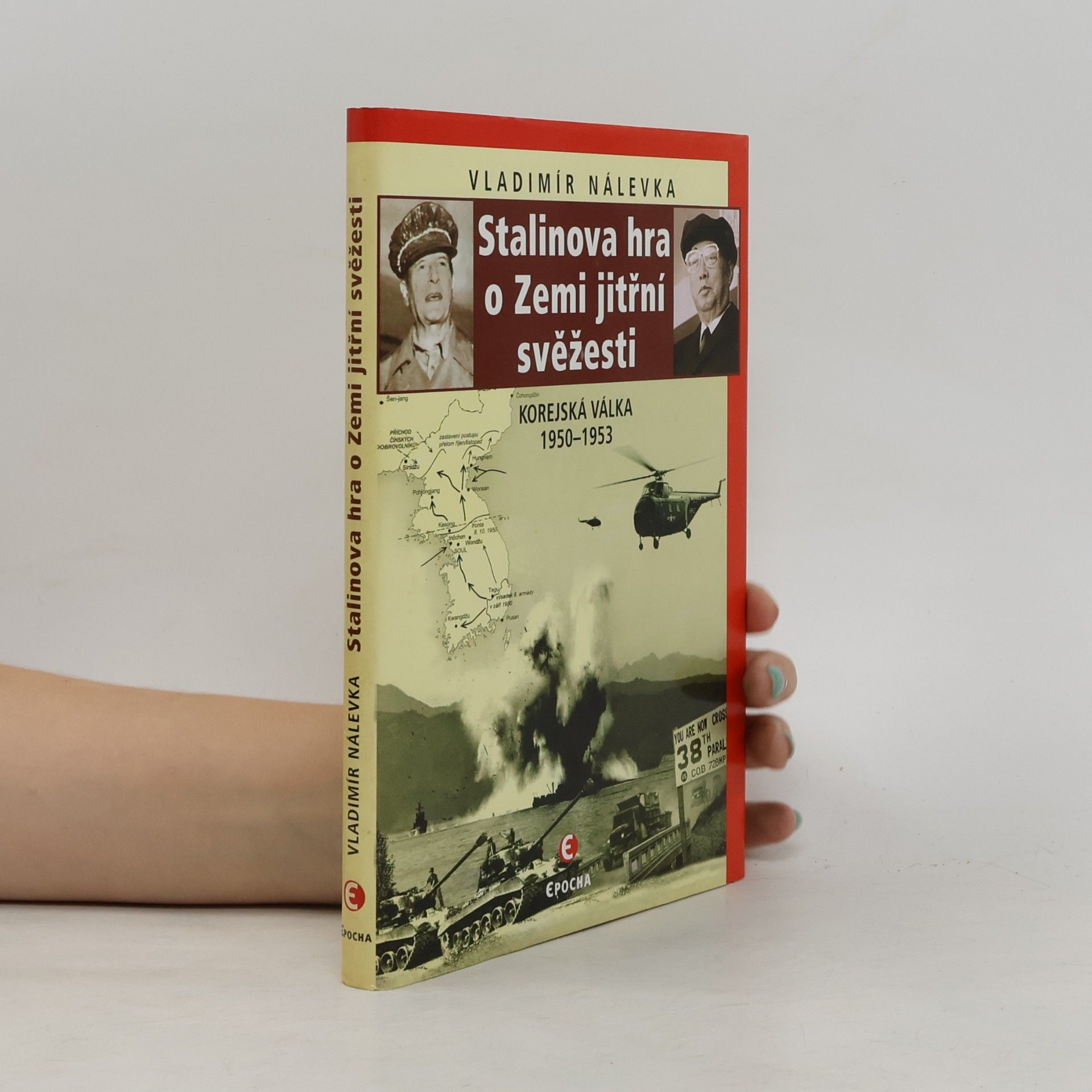 Vladimír Nálevka Stalinova hra o Zemi jitřní svěžesti: Korejská válka 1950-1953