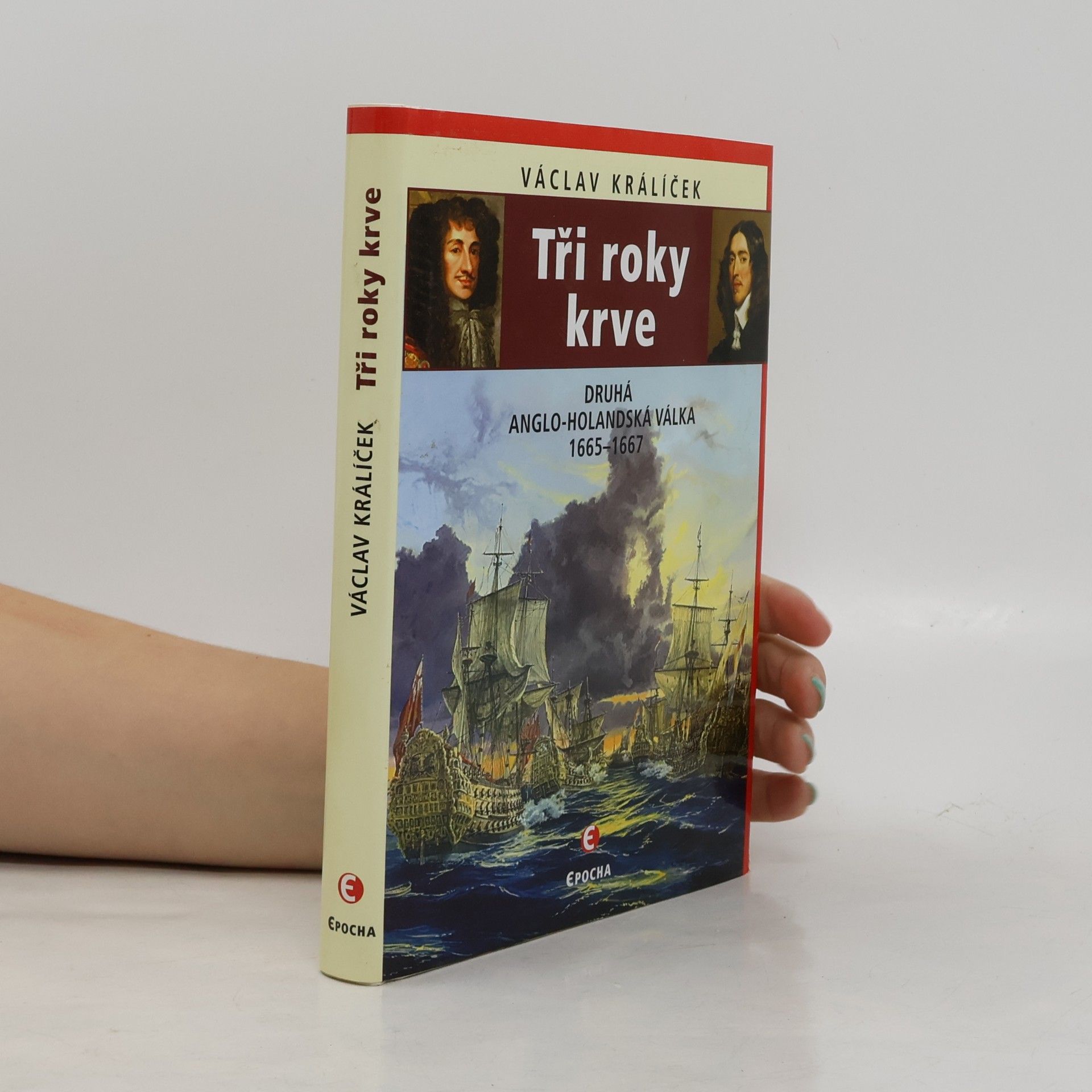 Václav Králíček Tři roky krve: Druhá anglo-holandská válka 1665-1667