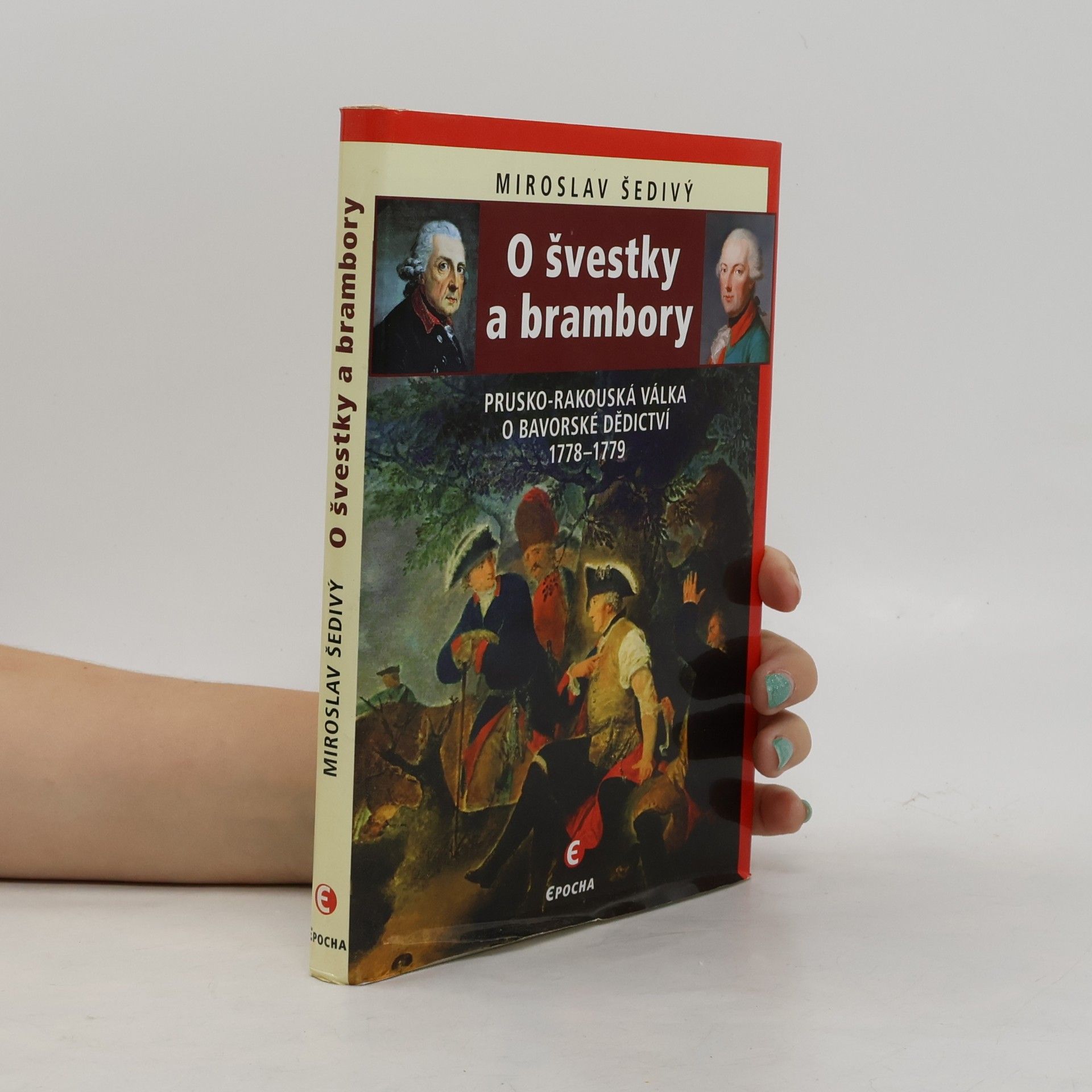 Miroslav Šedivý O švestky a brambory. Prusko-rakouská válka o bavorské dědictví 1778-1779