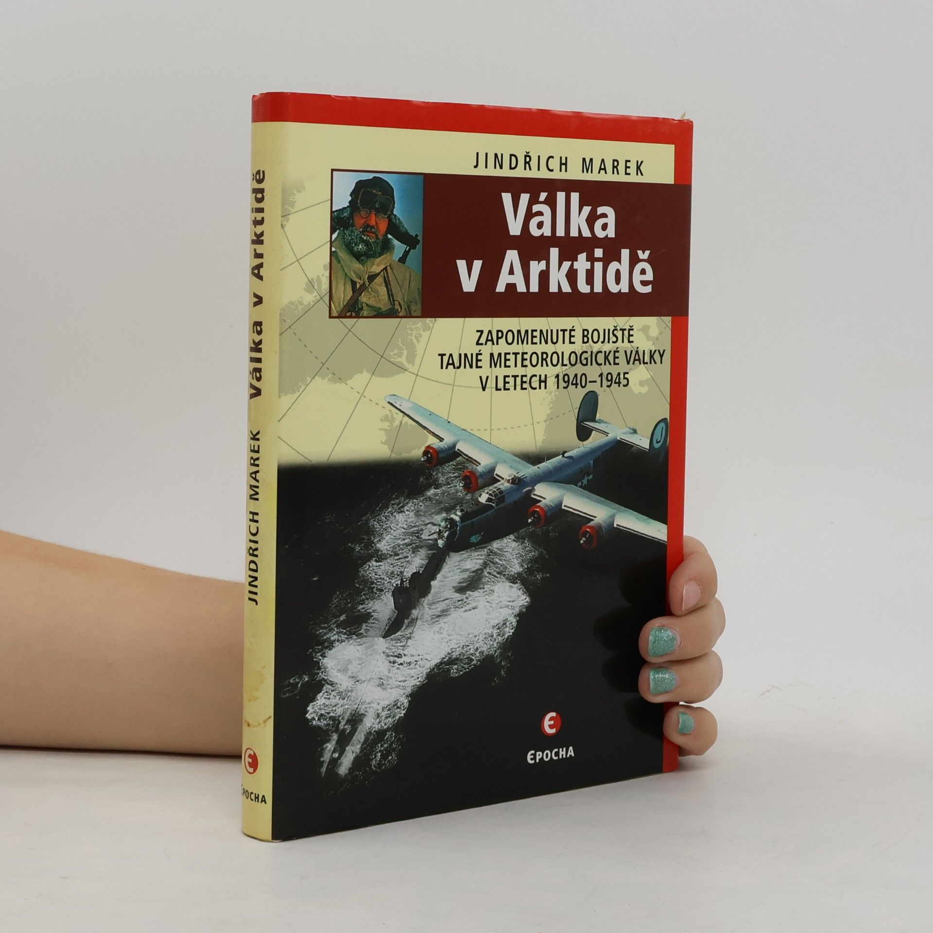 Jindřich Marek Válka v Arktidě : zapomenuté bojiště tajné meteorologické války v letech 1940-1945