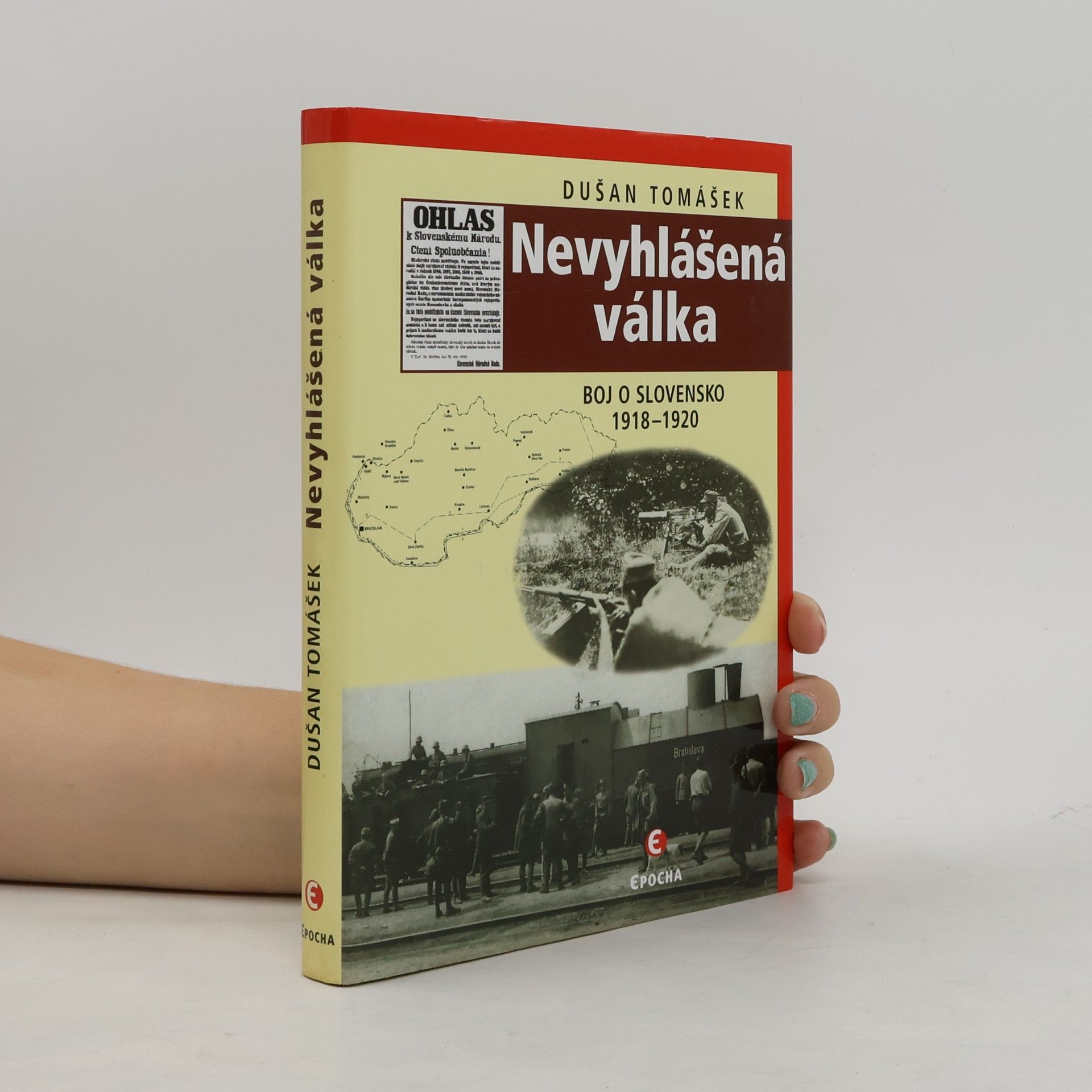 Dušan Tomášek Nevyhlášená válka: Boje o Slovensko 1918-1920