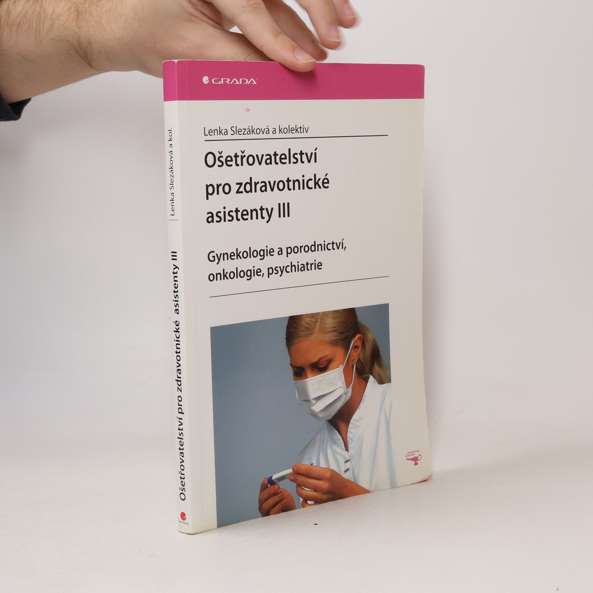 Lenka Slezáková Ošetřovatelství pro zdravotnické asistenty III. díl, Gynekologie a porodnictví, onkologie, psychiatrie