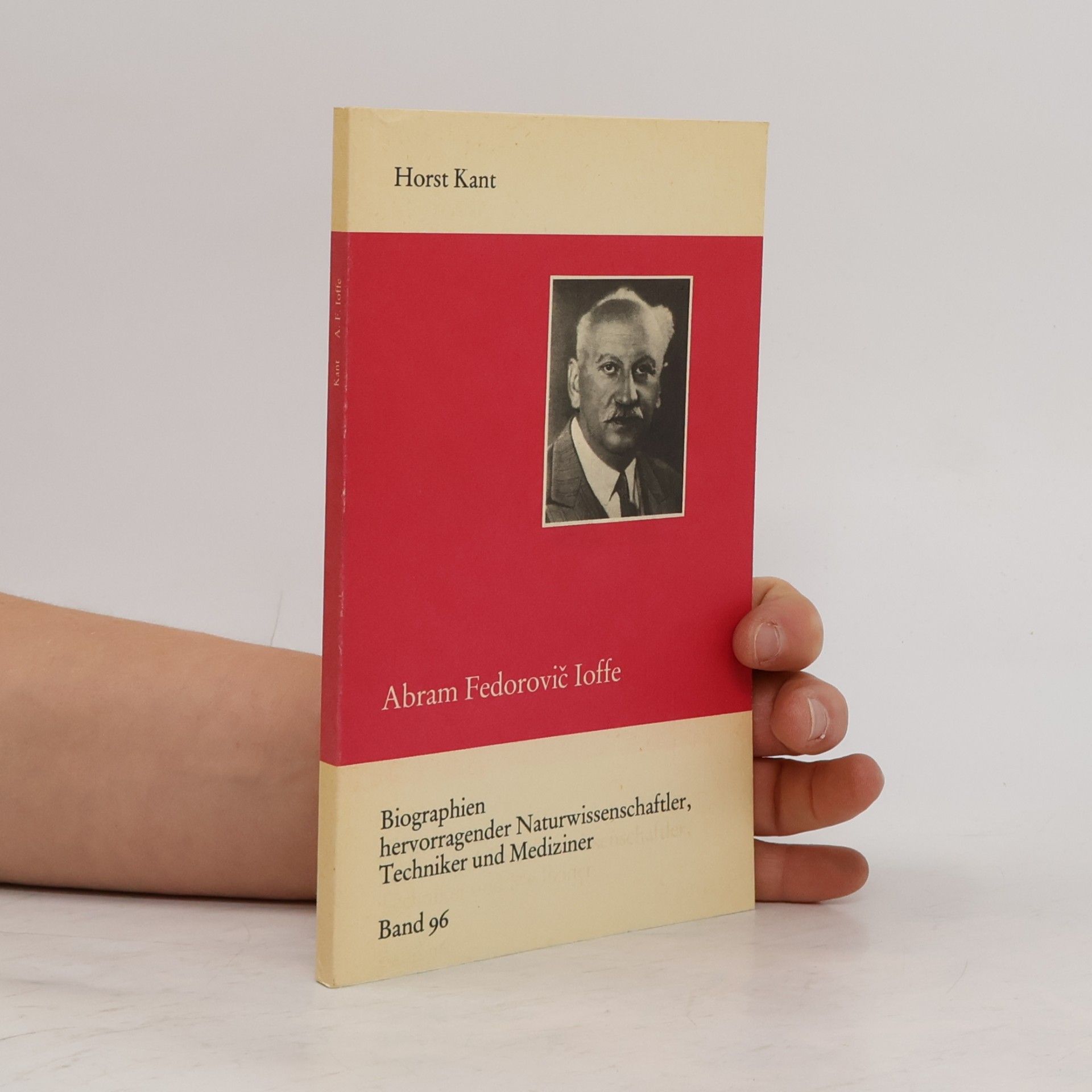 Horst Kant Biographien hervorragender Naturwissenschaftler, Techniker und Mediziner - 96: Abram Fedorovič Ioffe