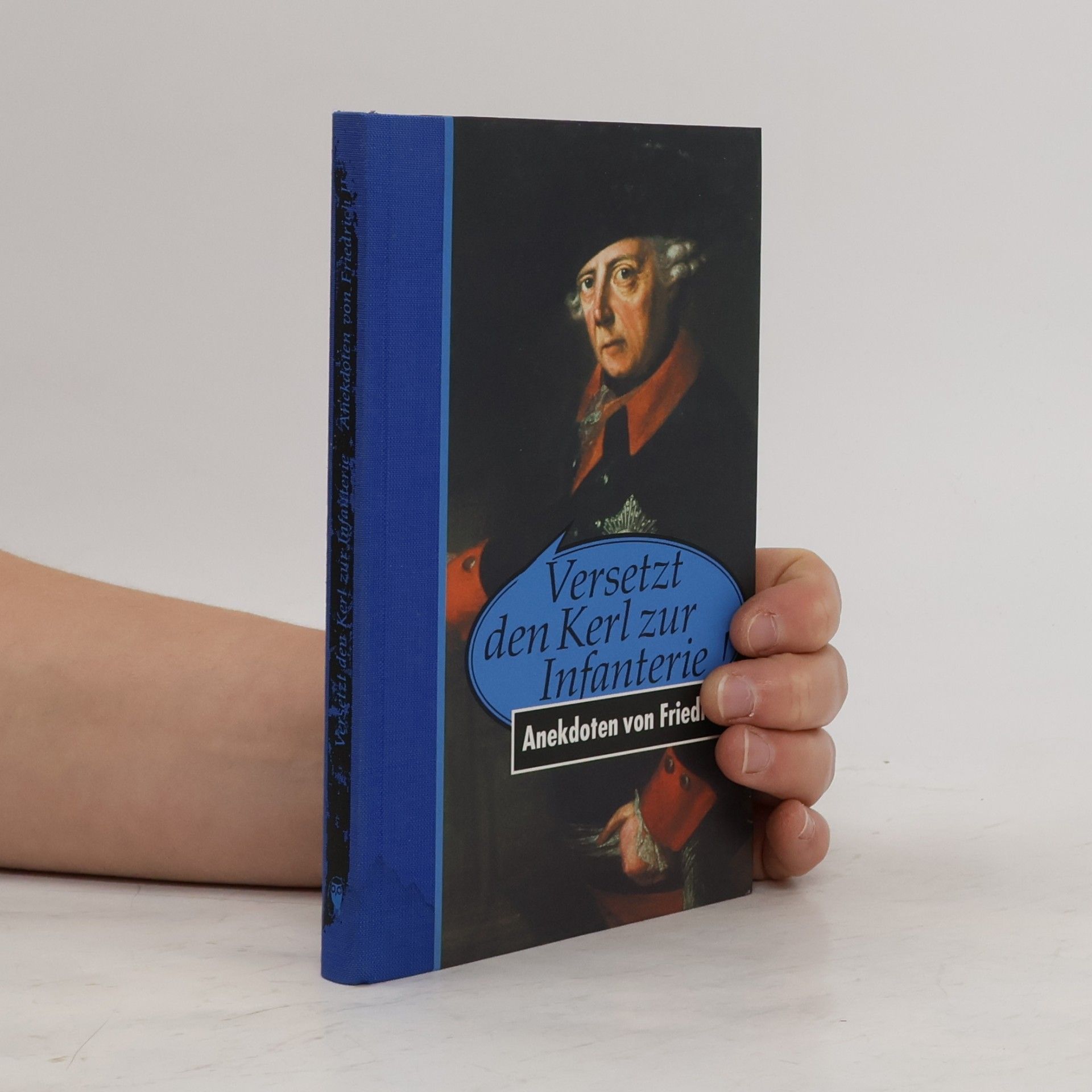 Püschel Walter Versetzt den Kerl zur Infanterie! Anekdoten vom Friedrich II.