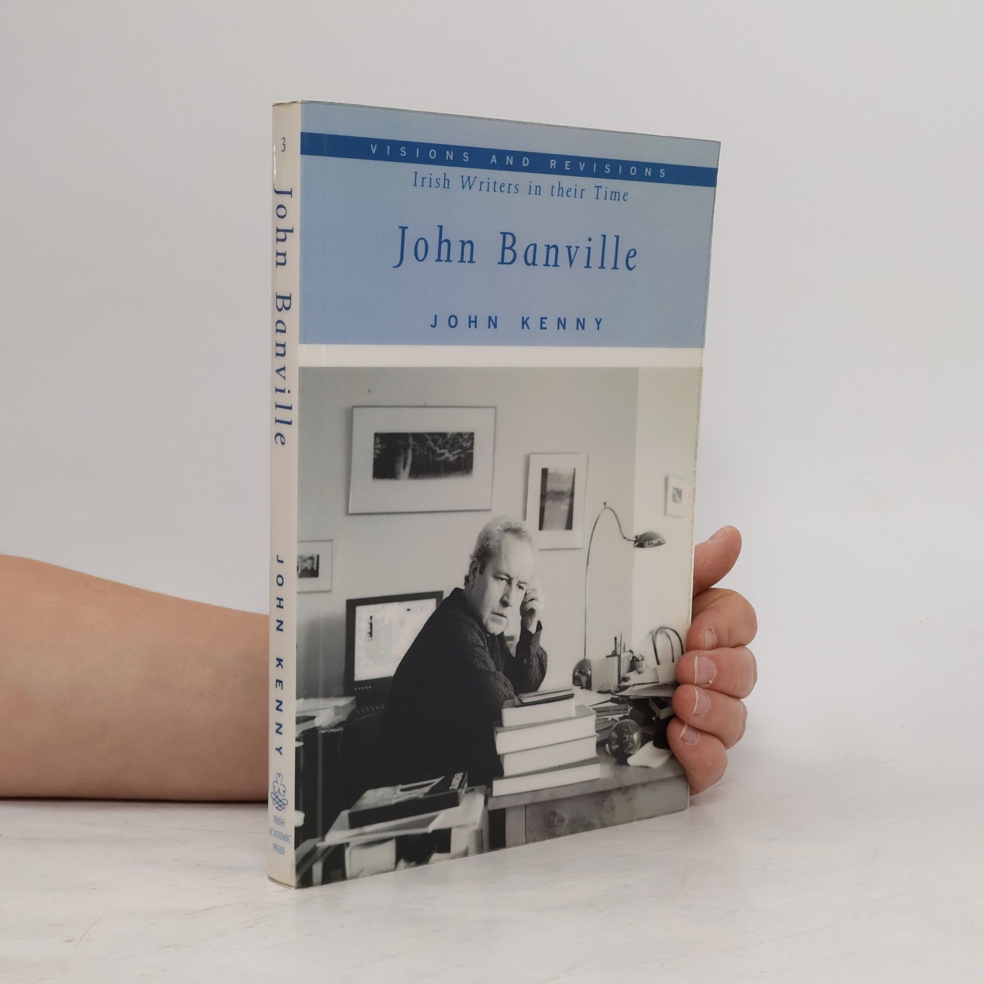 Anthony Kenny Visions and Revisions: Irish Writers in Their Time - 3: John Banville