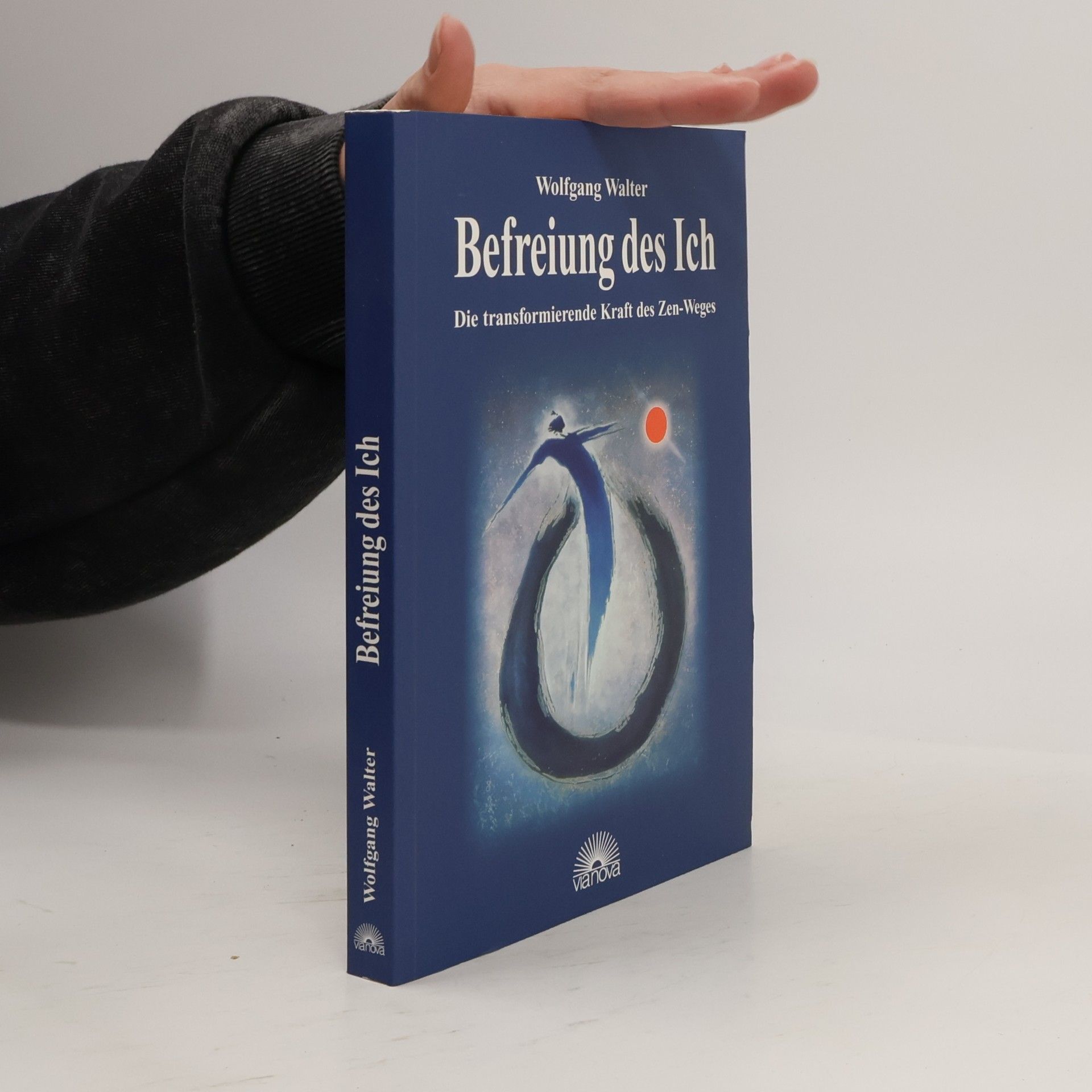 Wolfgang Walter Befreiung des Ich: Die transformierende Kraft des Zen-Weges