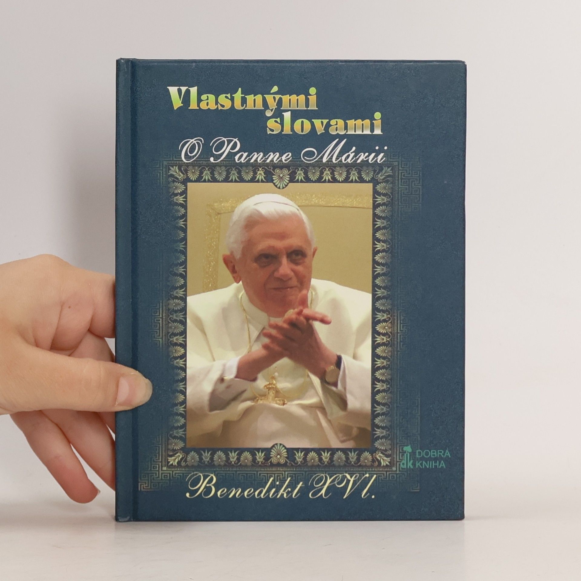Benedikt XVI. Vlastnými slovami. O Panne Márii