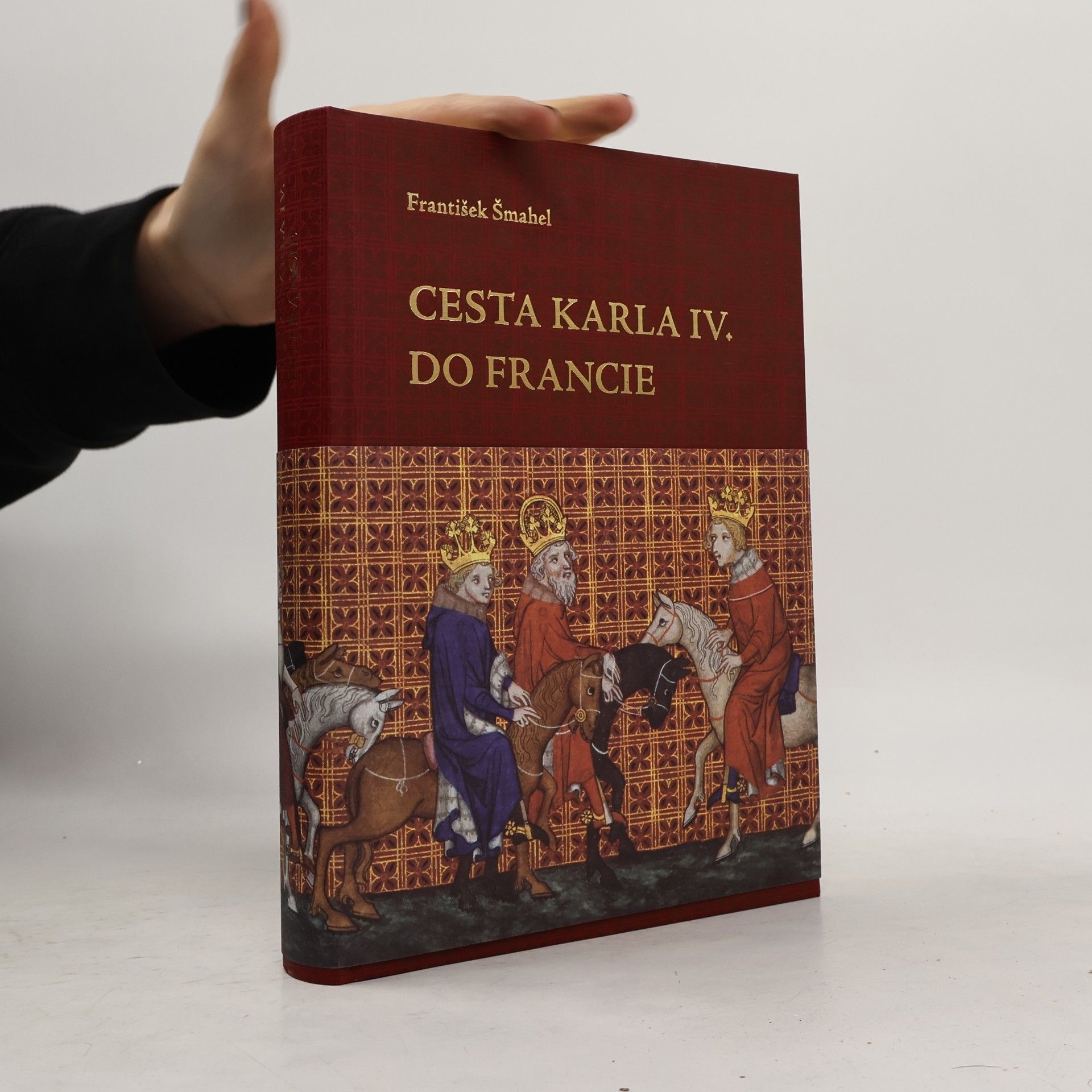 František Šmahel Cesta Karla IV. do Francie 1377-1378