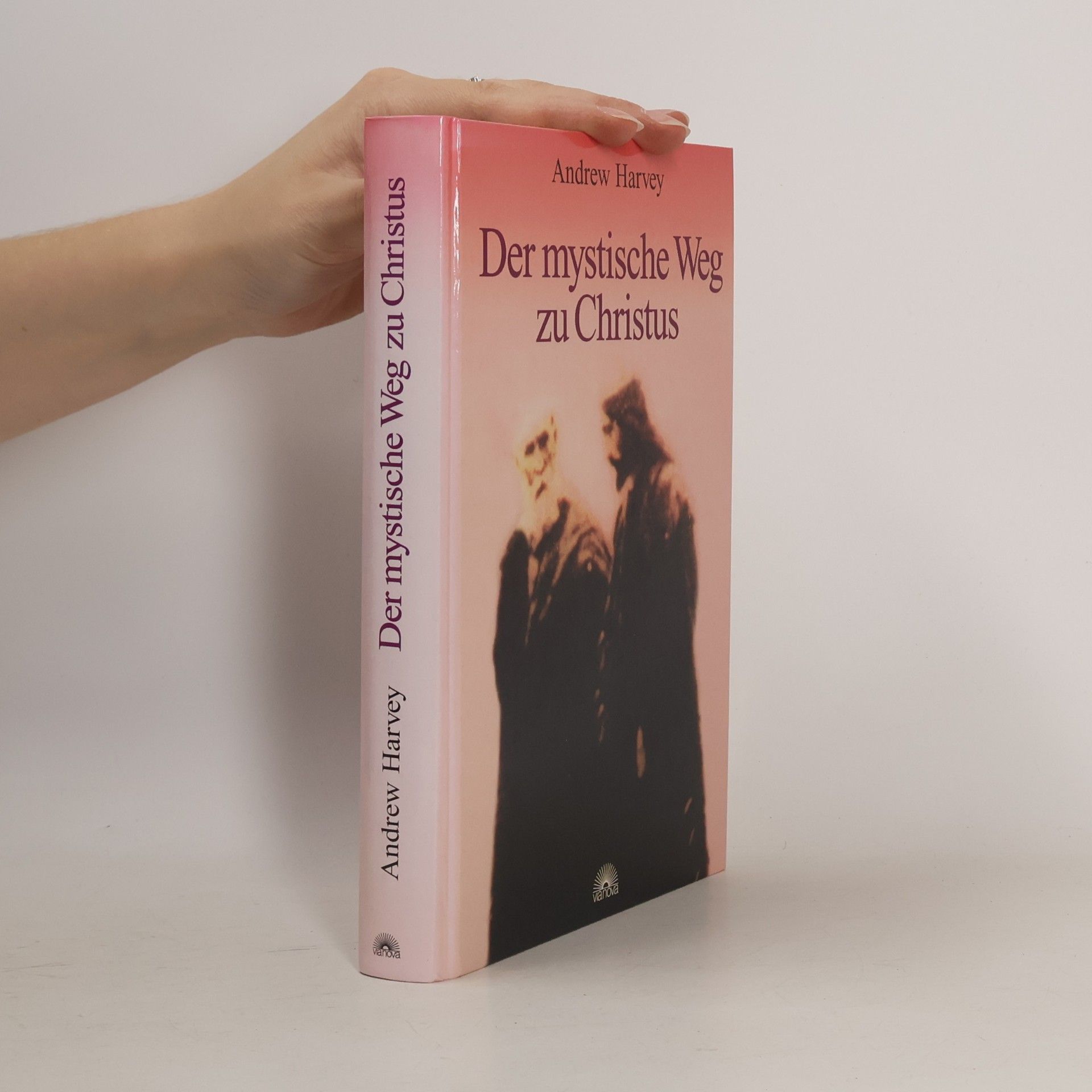 Andrew Harvey Der mystische Weg zu Christus