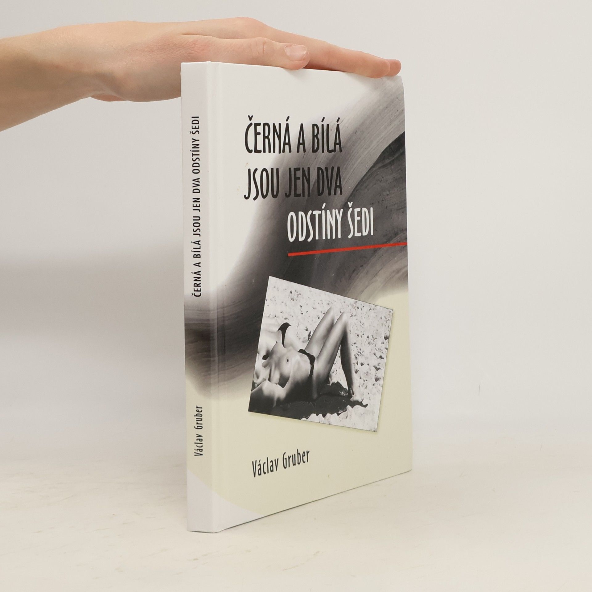 Václav Gruber Černá a bílá jsou jen dva odstíny šedi