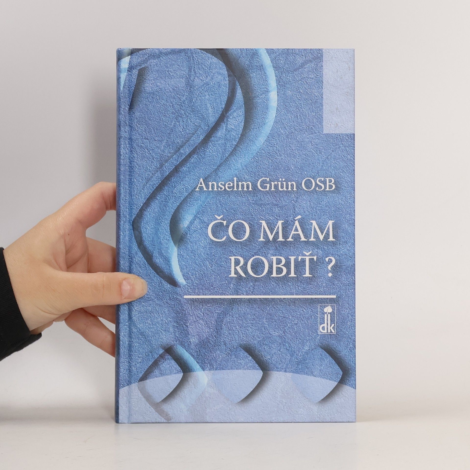 Anselm Grün Čo mám robiť?