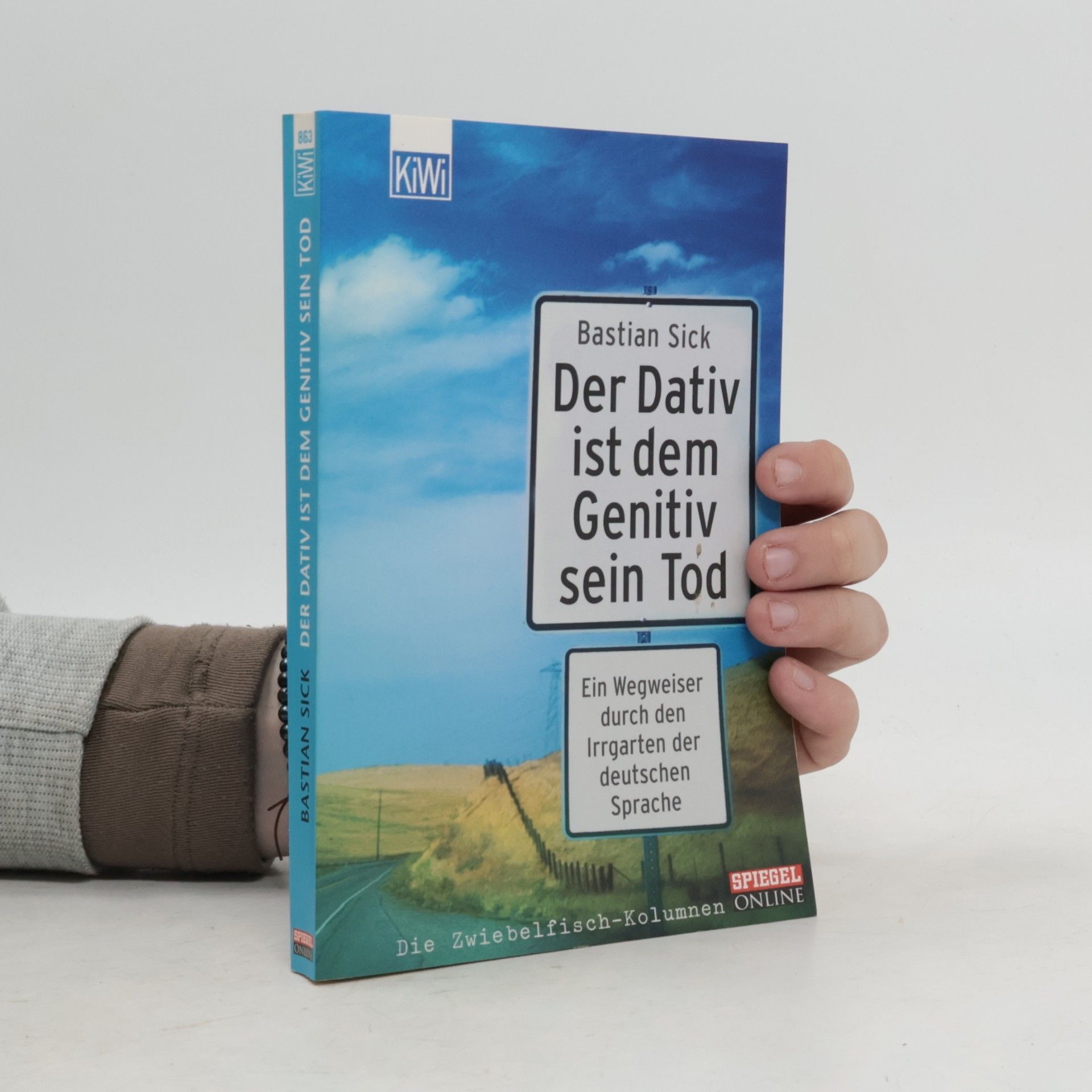 Bastian Sick Der Dativ ist dem Genitiv sein Tod. Ein Wegweiser durch den Irrgarten der deutschen Sprache
