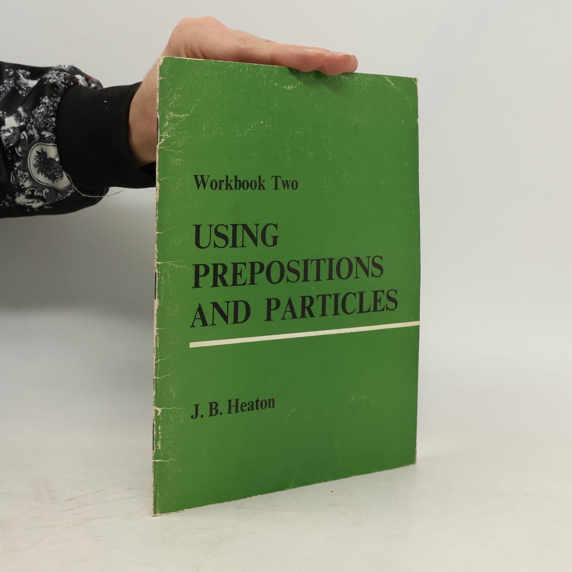 J. B. Heaton Using Prepositions and Particles. Workbook Two