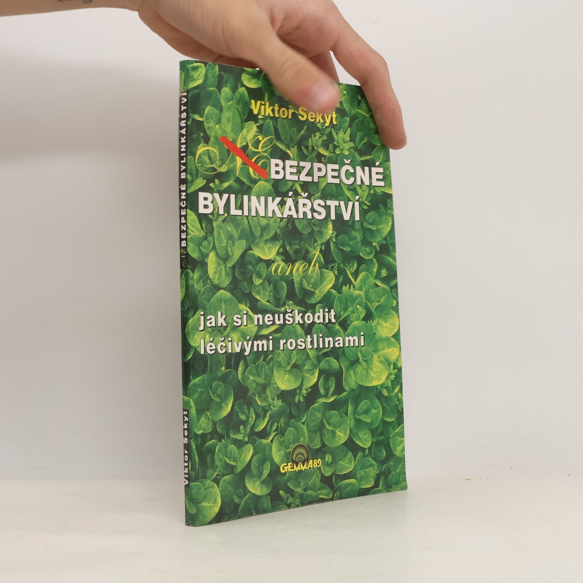 Sekyt Viktor Bezpečné bylinkářství, aneb, Jak si neuškodit léčivými rostlinami