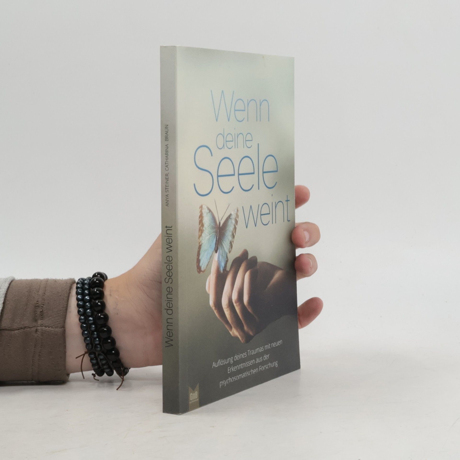 Wenn deine Seele weint - Auflösung deines Traumas mit neuen Erkenntnissen aus der psychosomatischen Forschung