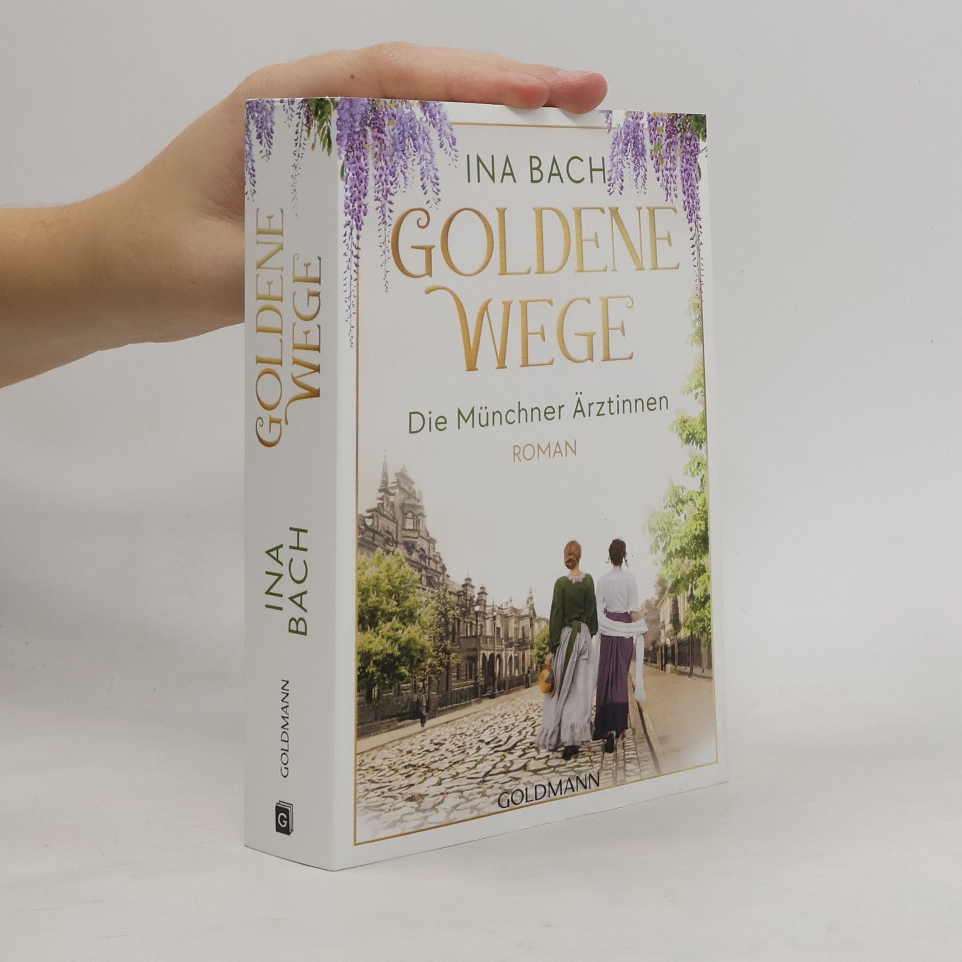 Ina Bach Die Ärztinnen-Saga - 3: Goldene Wege. Die Münchner Ärztinnen