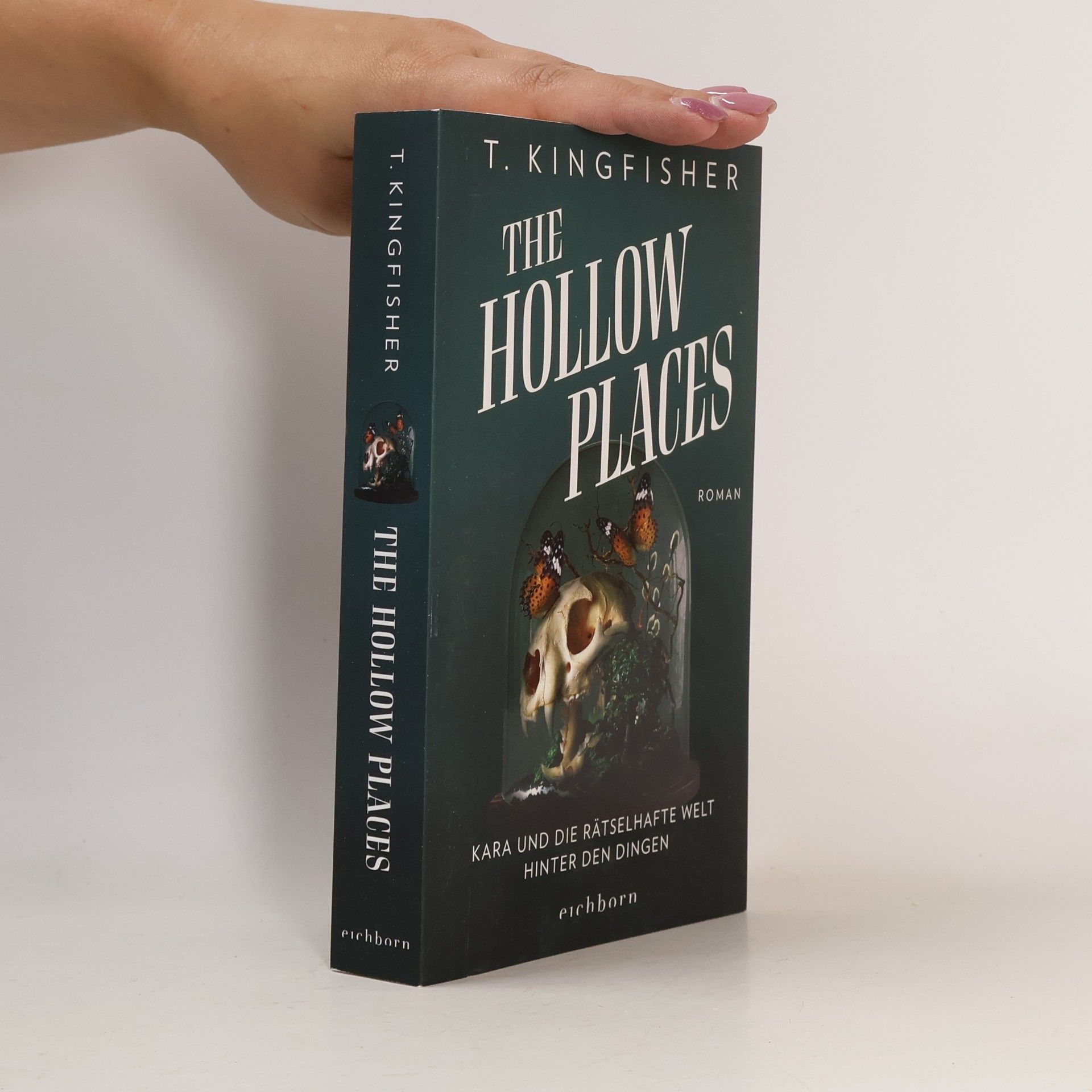 T. Kingfisher The Hollow Places. Kara und die rätselhafte Welt hinter den Dingen. Roman
