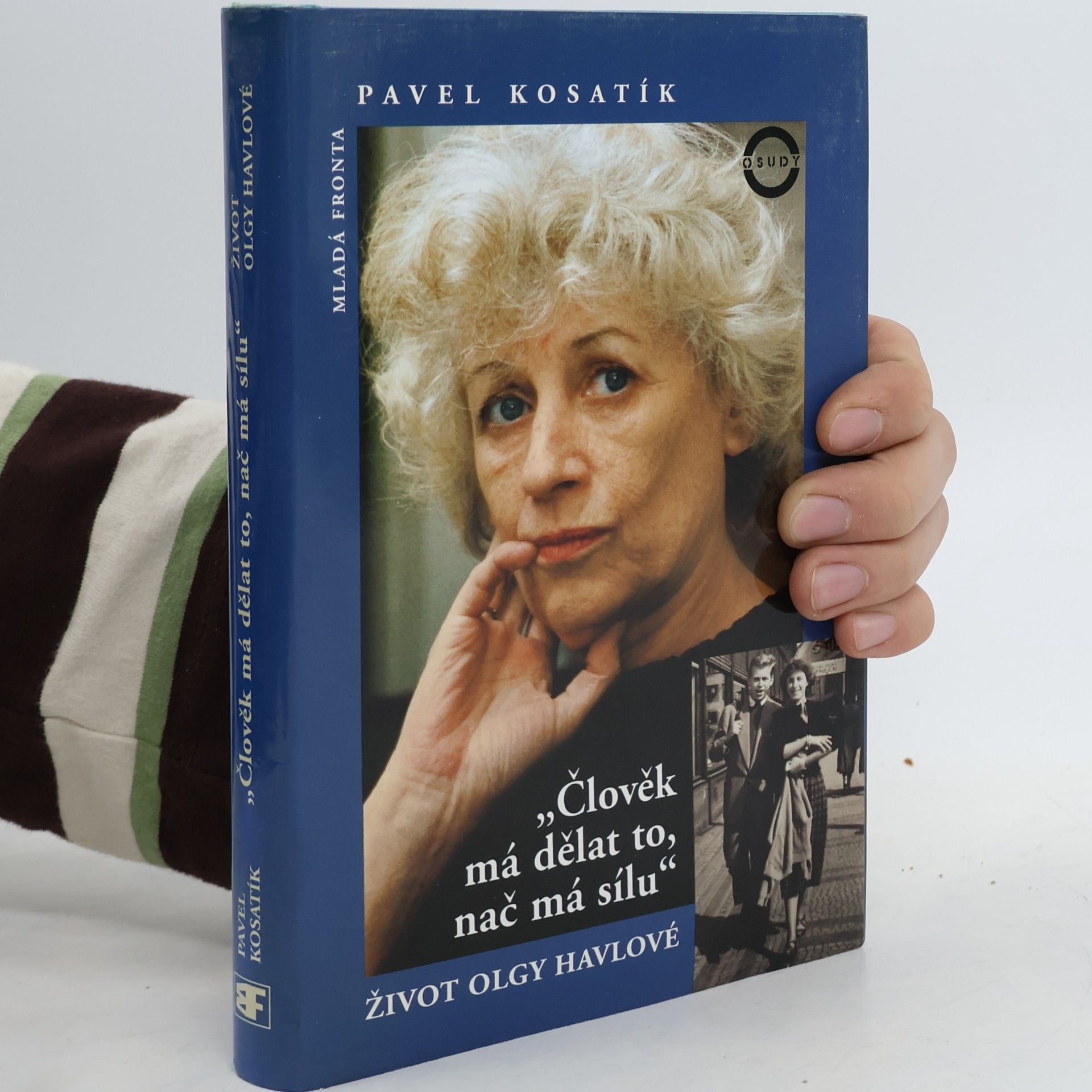 Pavel Kosatík Člověk má dělat to, nač má sílu. Život Olgy Havlové