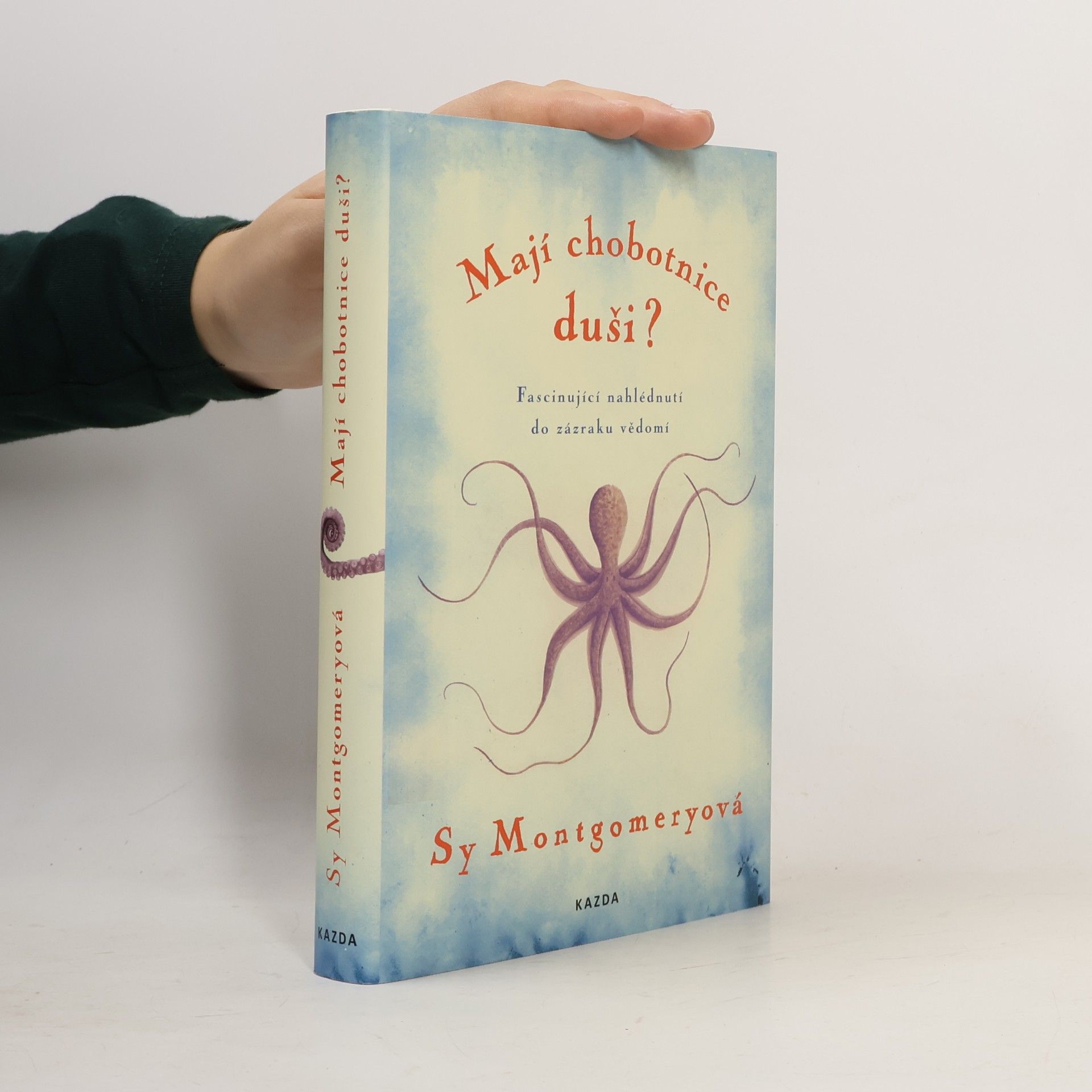 Sy Montgomery Mají chobotnice duši? : fascinující nahlédnutí do zázraku vědomí