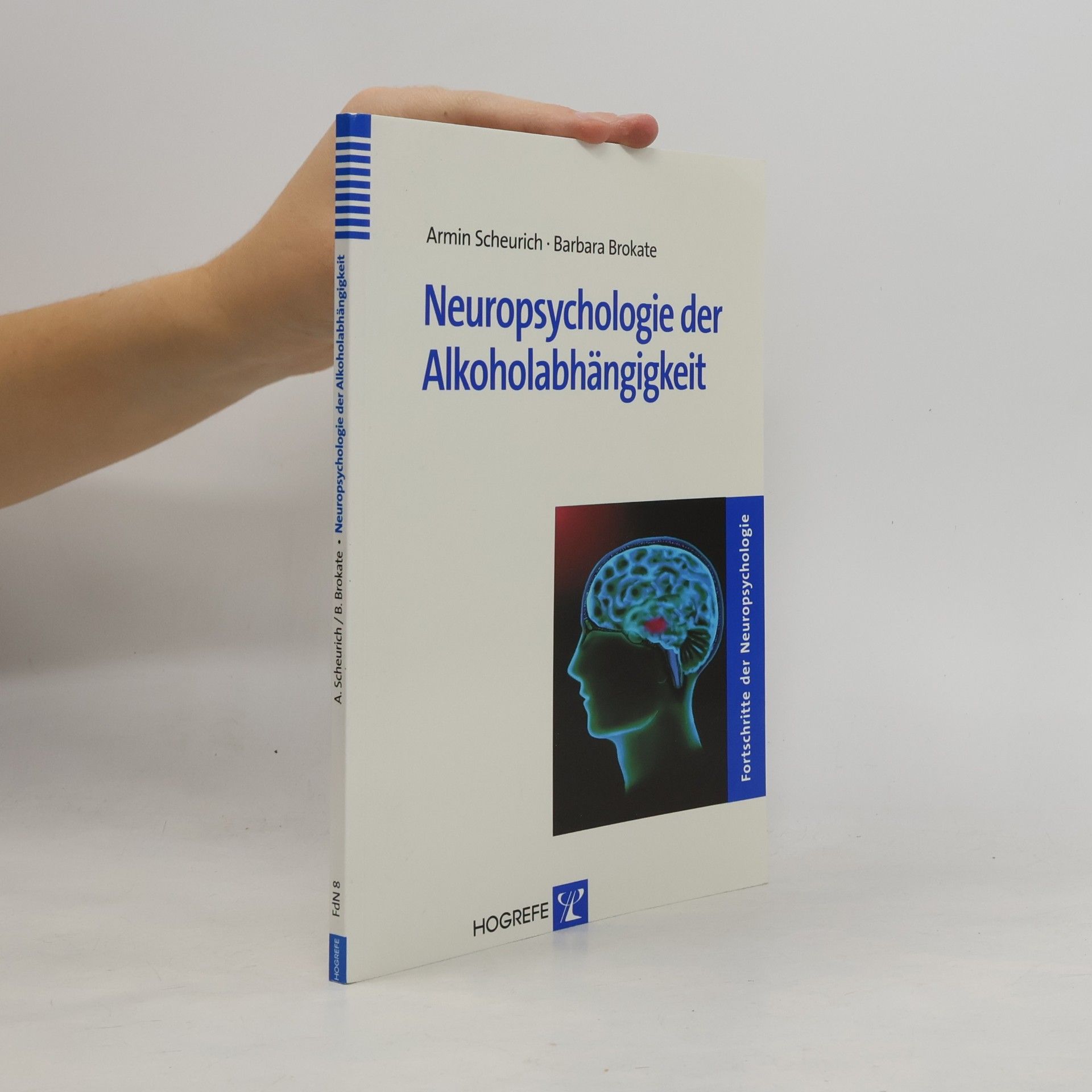 Barbara Brokate Fortschritte der Neuropsychologie - 8: Neuropsychologie der Alkoholabhängigkeit