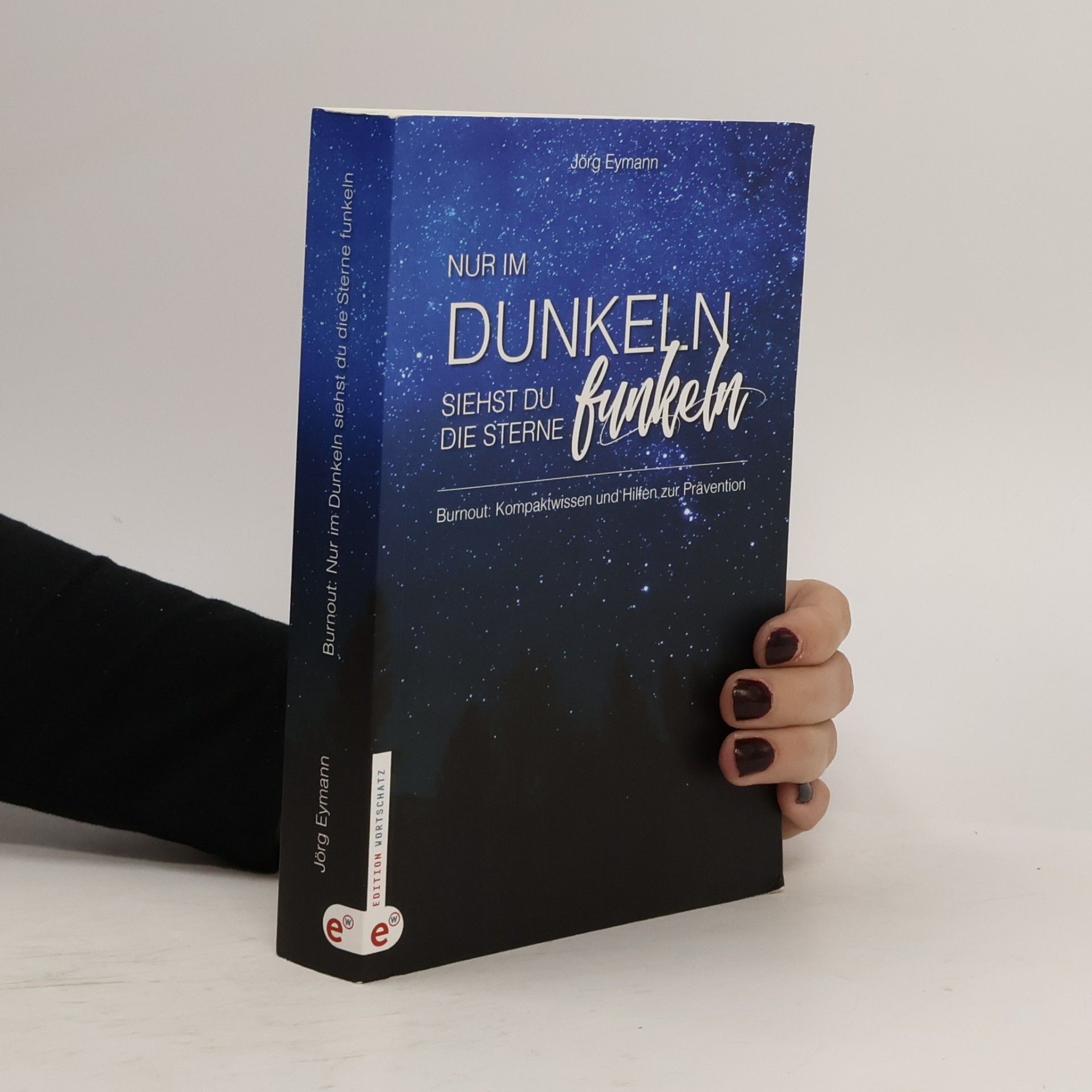 Jörg Eymann Burnout: Nur im Dunkeln siehst du die Sterne funkeln