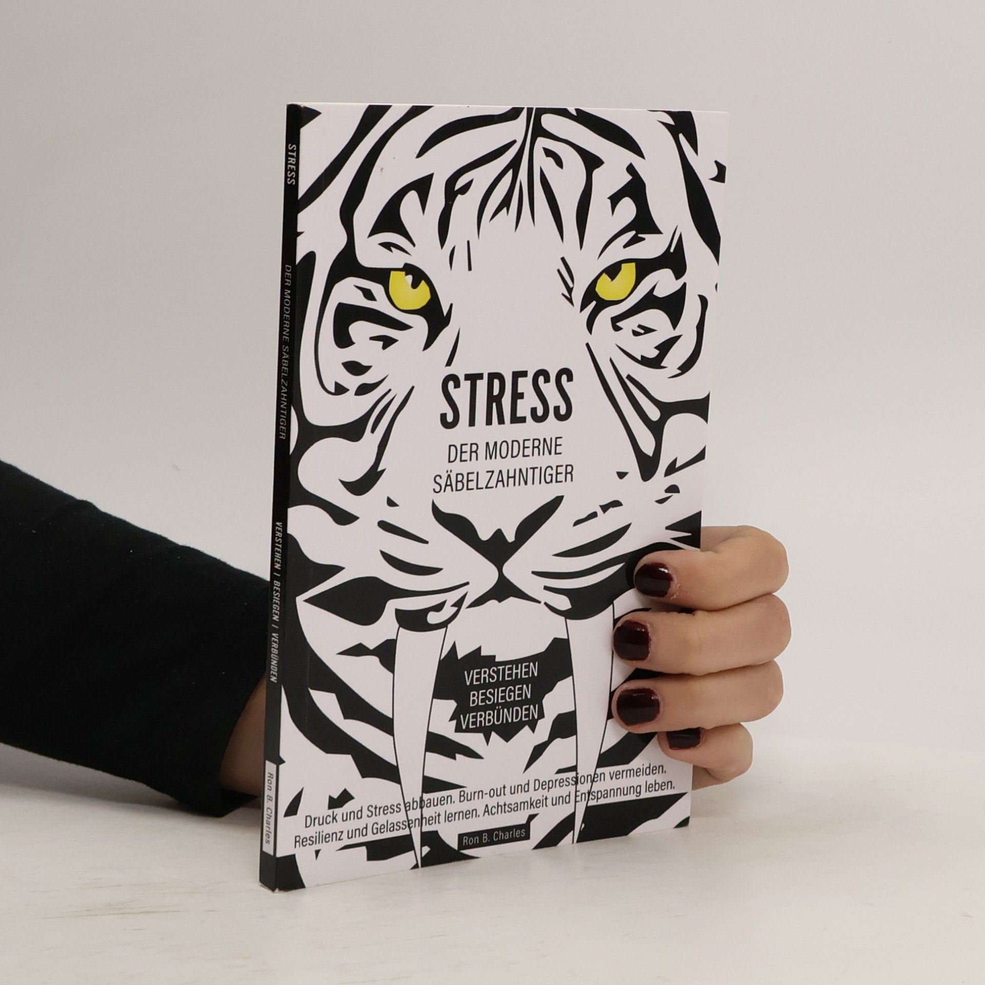 Ron B. Charles Stress, der moderne Säbelzahntiger! Verstehen. Besiegen. Verbünden