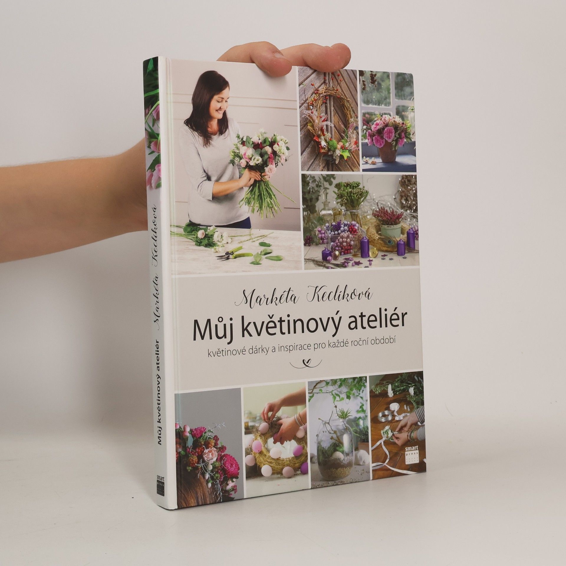 Markéta Keclíková Můj květinový ateliér. Květinové dárky a inspirace pro každé roční období