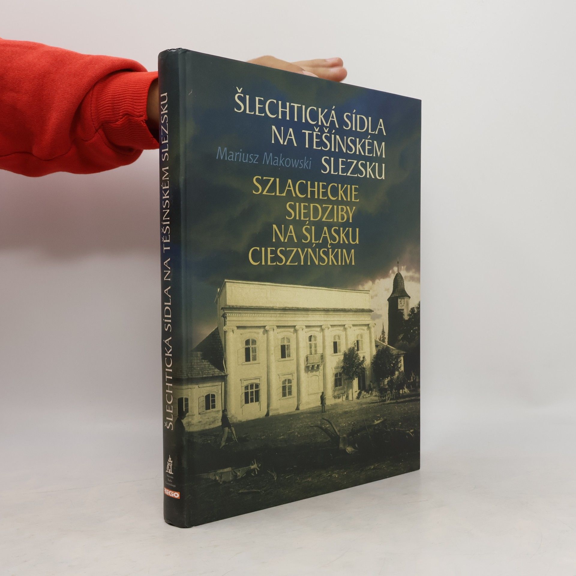 Mariusz Makowski Šlechtická sídla na Těšínském Slezsku = Szlacheckie siedziby na Śląsku Cieszyńskim