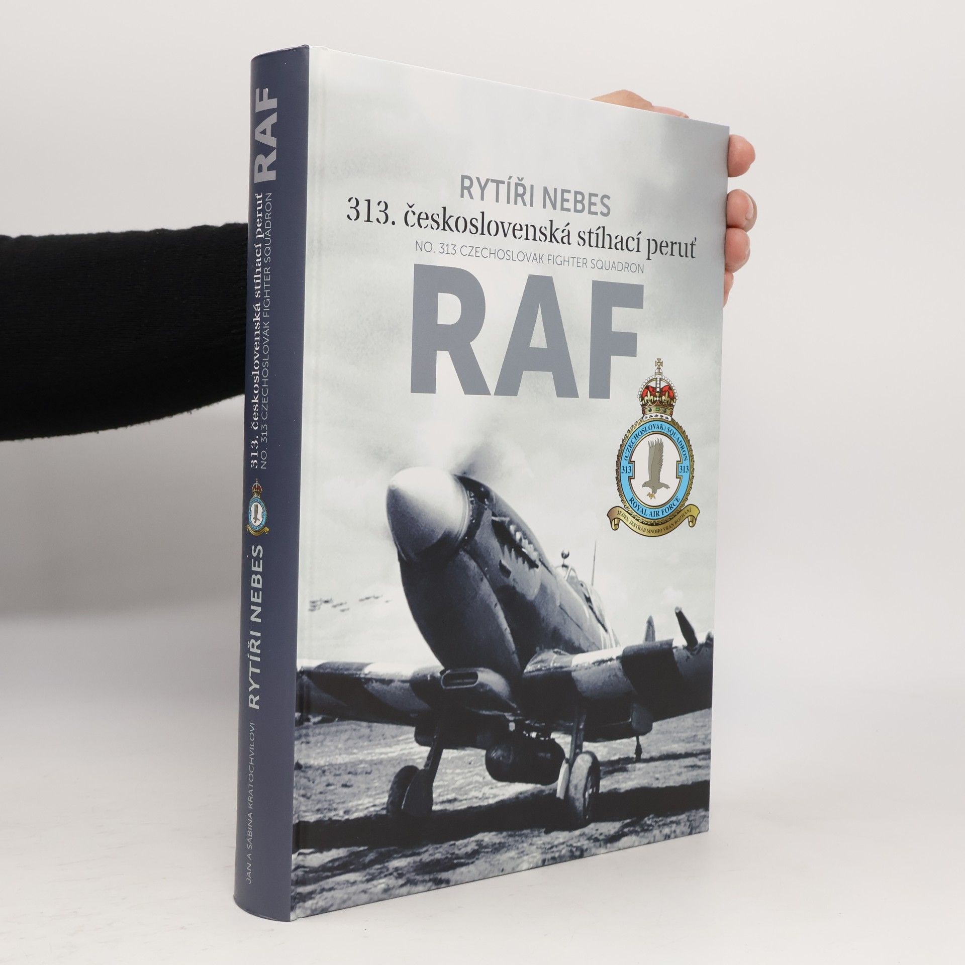 Jan Kratochvíl Rytíři nebes : 313. československá stíhací peruť RAF = No 313 Czechoslovak Fighter Squadron RAF