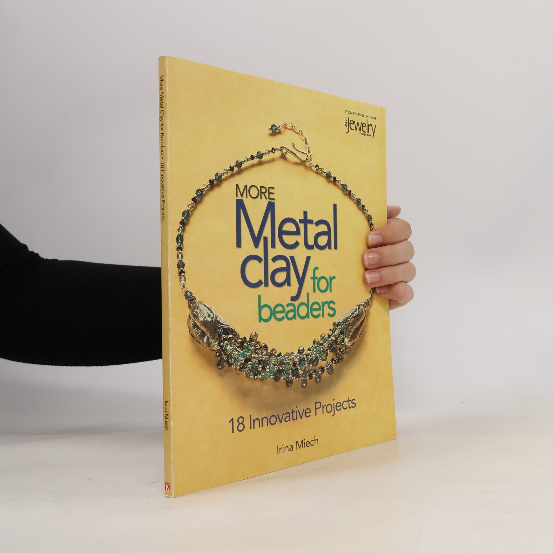 Irina Miech More Metal Clay for Beaders