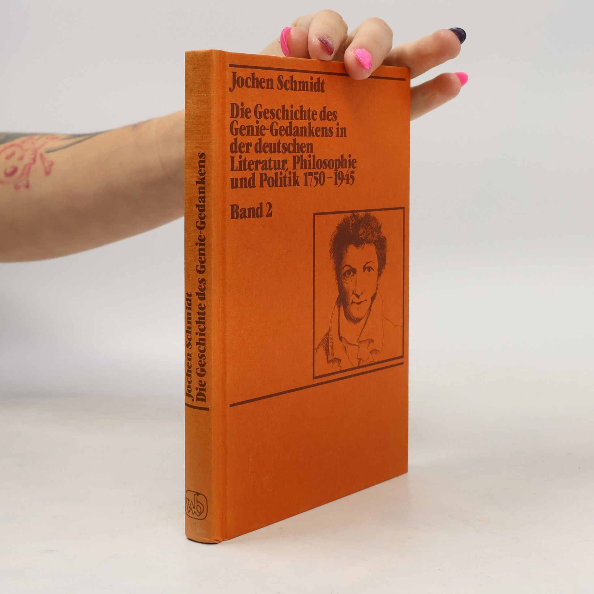 Jochen Schmidt Die Geschichte des Genie-Gedankens in der deutschen Literatur, Philosophie und Politik 1750 - 1945. Band 2