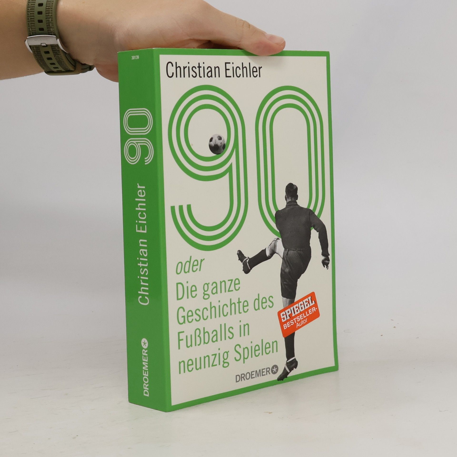 90 oder Die ganze Geschichte des Fußballs in neunzig Spielen
